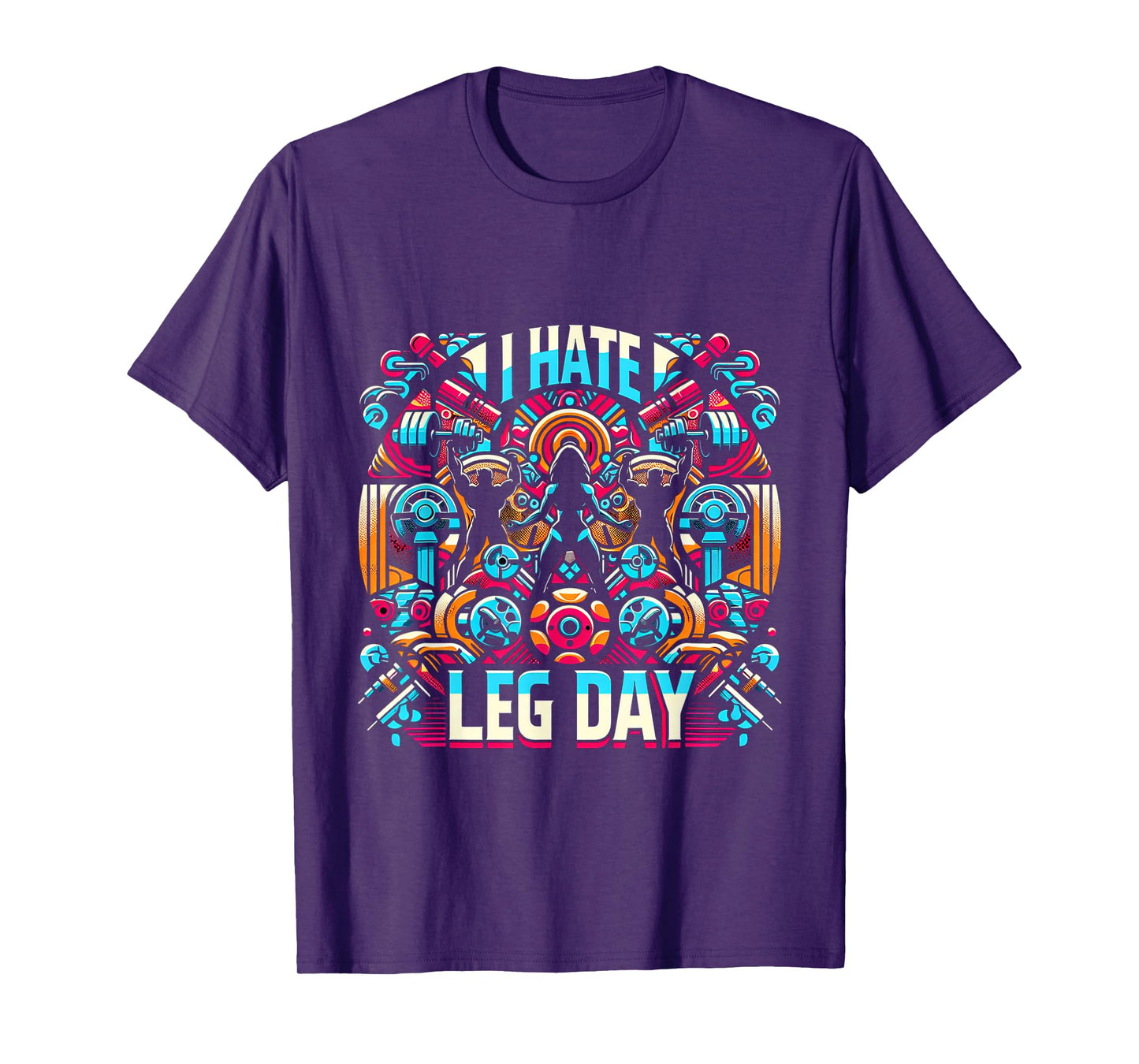 I Hate Leg Day _- T-Shirt