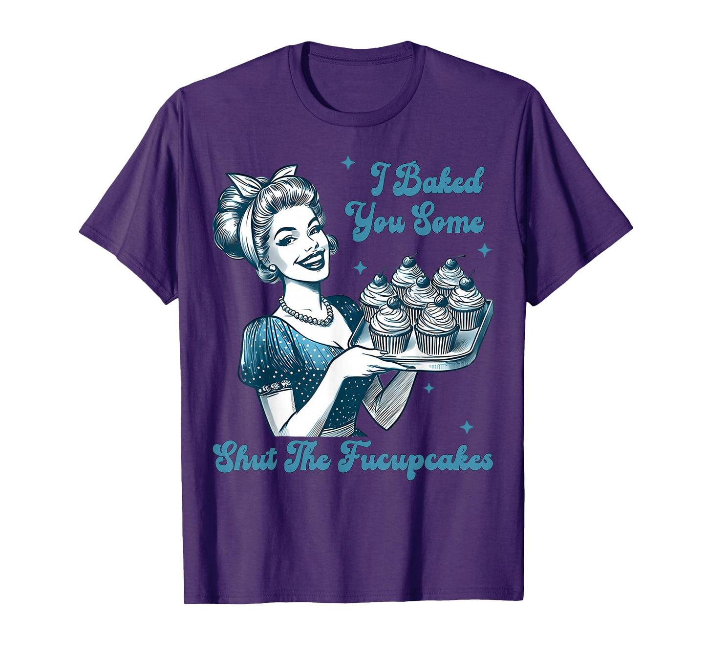 Retro Vintage Housewife I Baked You Some Shut The Fucupcakes T-Shirt