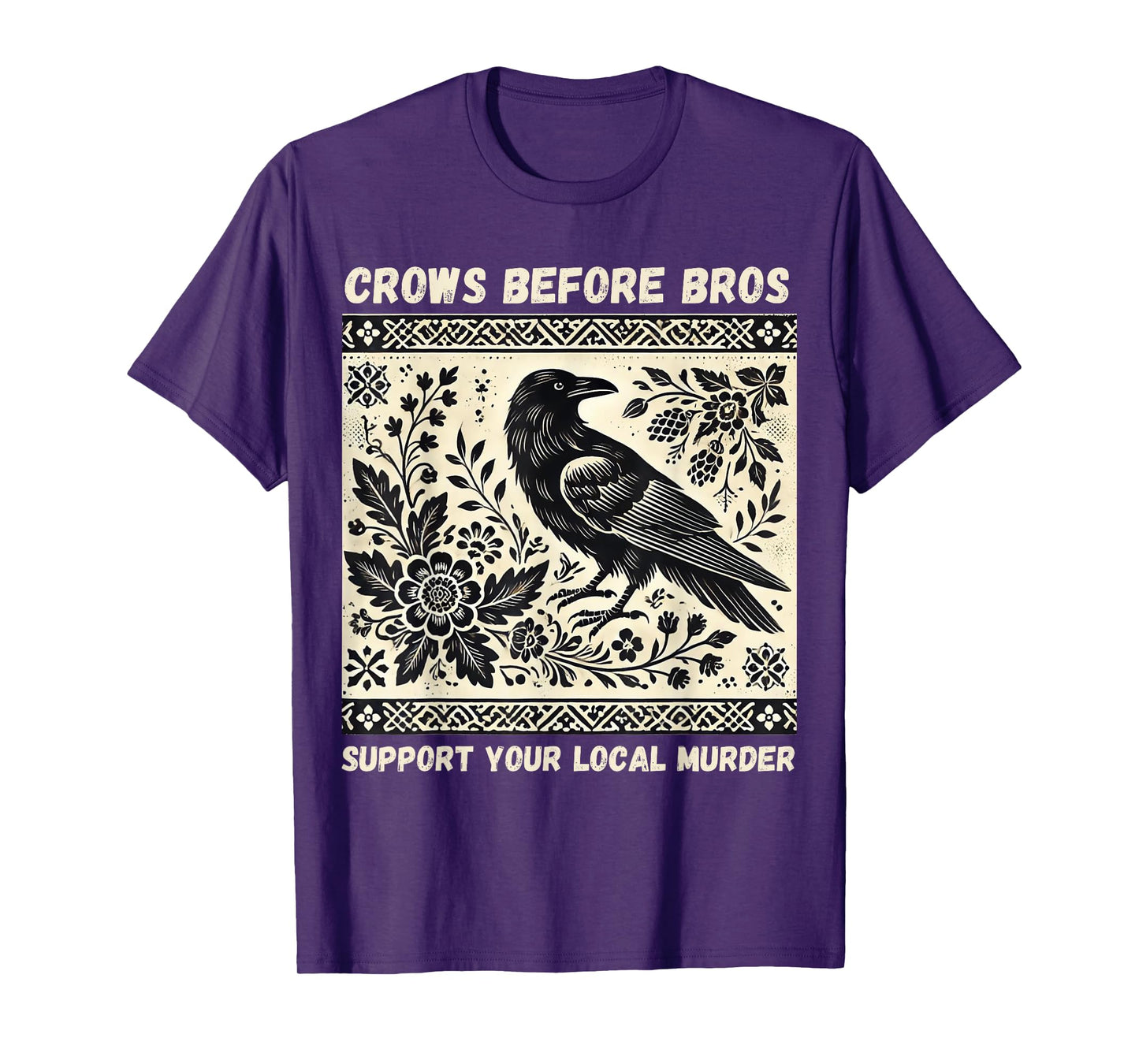 Crows Before Bros Support Your Local Murder T-Shirt