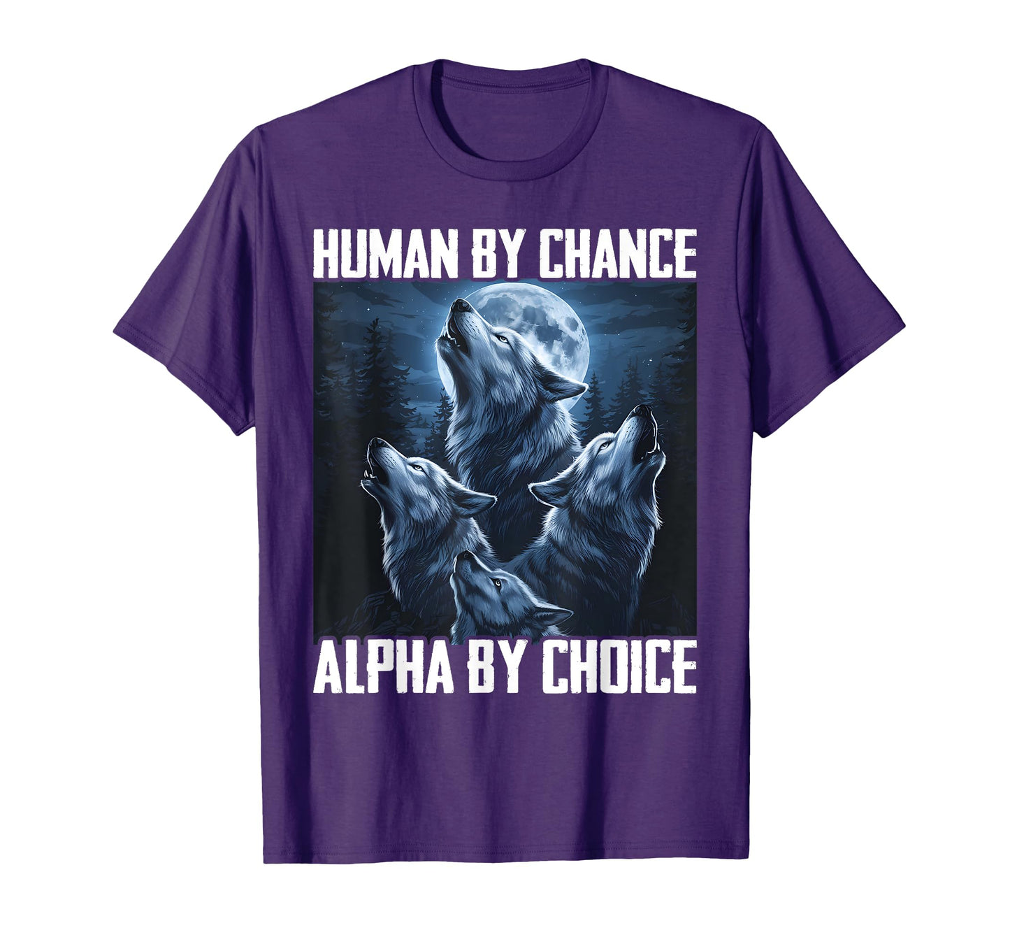 Human By Chance Alpha By Choice Funny Wolf Moon Forest Pack T-Shirt