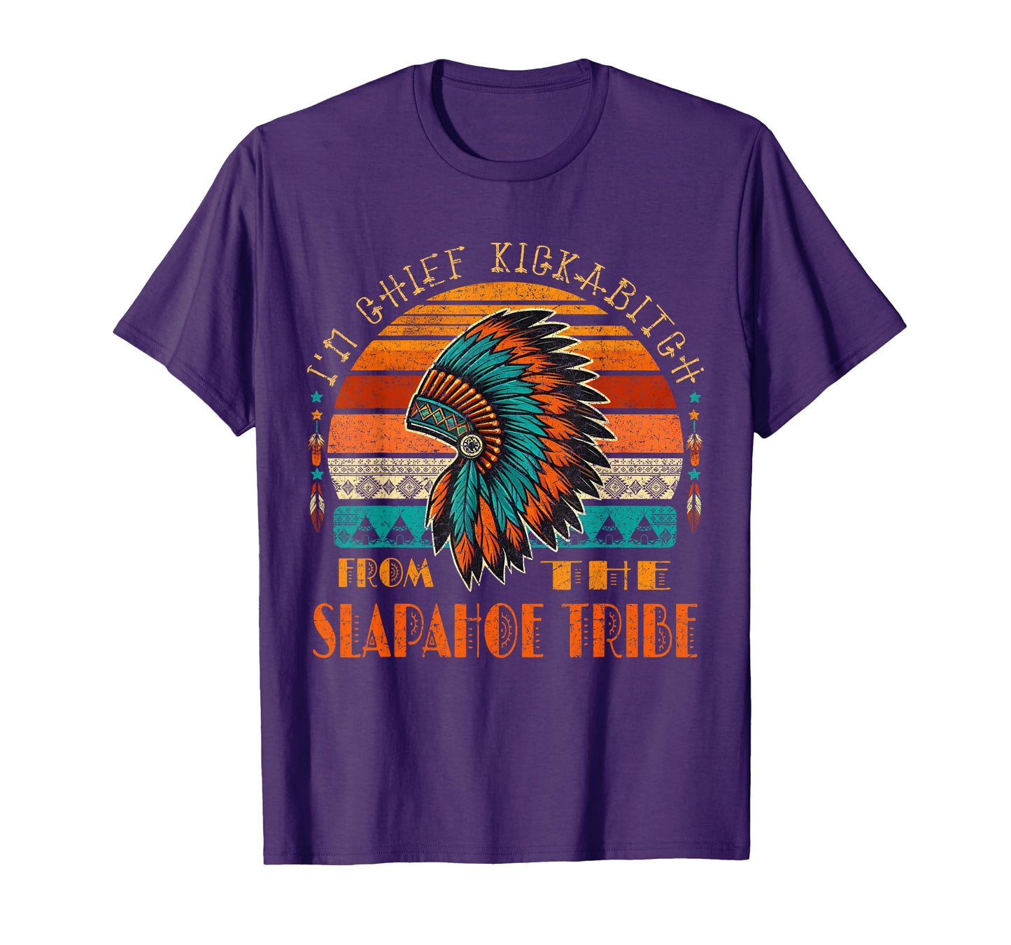 I'm Chief Kickabitch From The slapahoe Tribe Native American T-Shirt