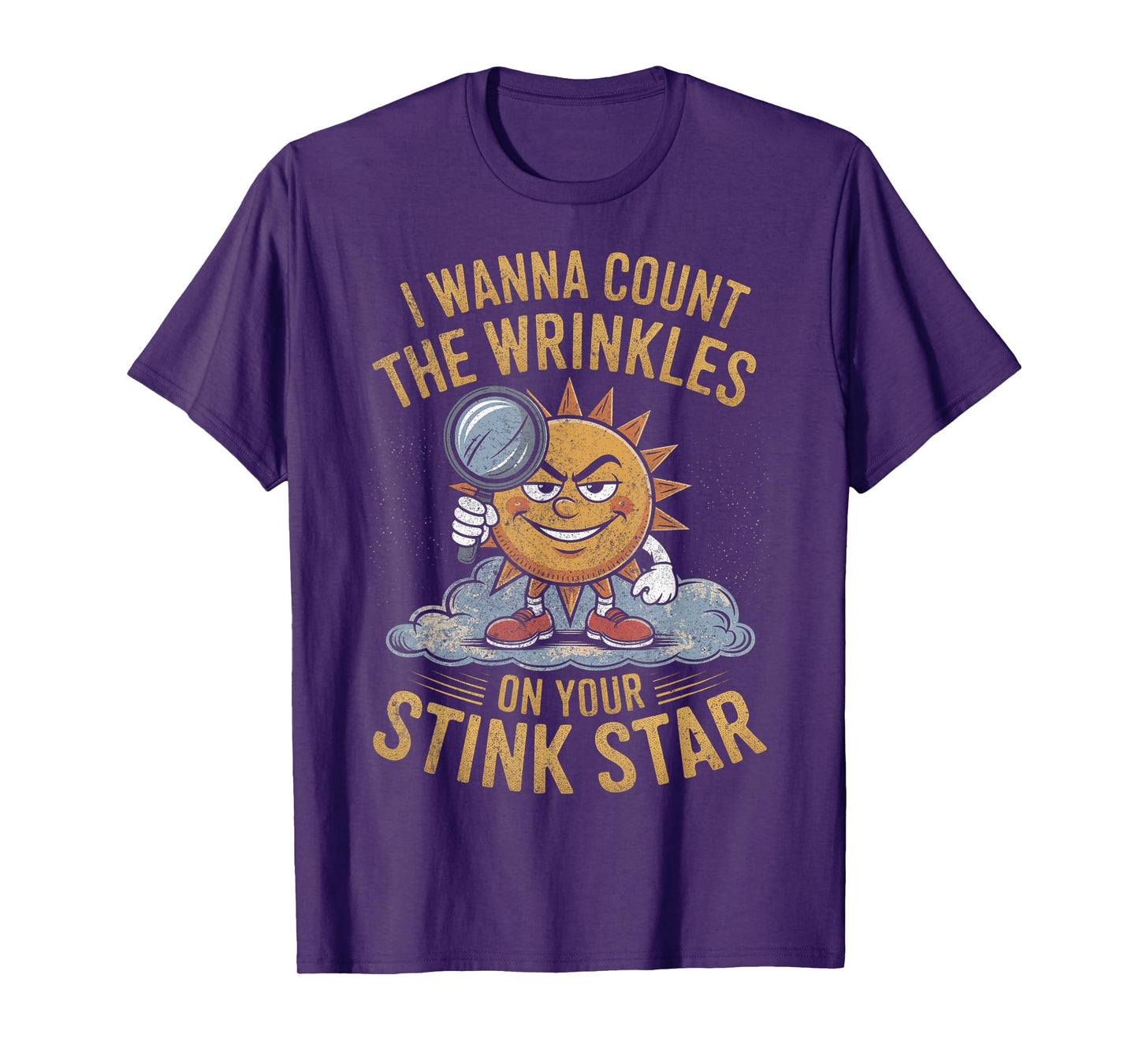 I Wanna Count The Wrinkles on Your Stink Star Adult Funny T-Shirt