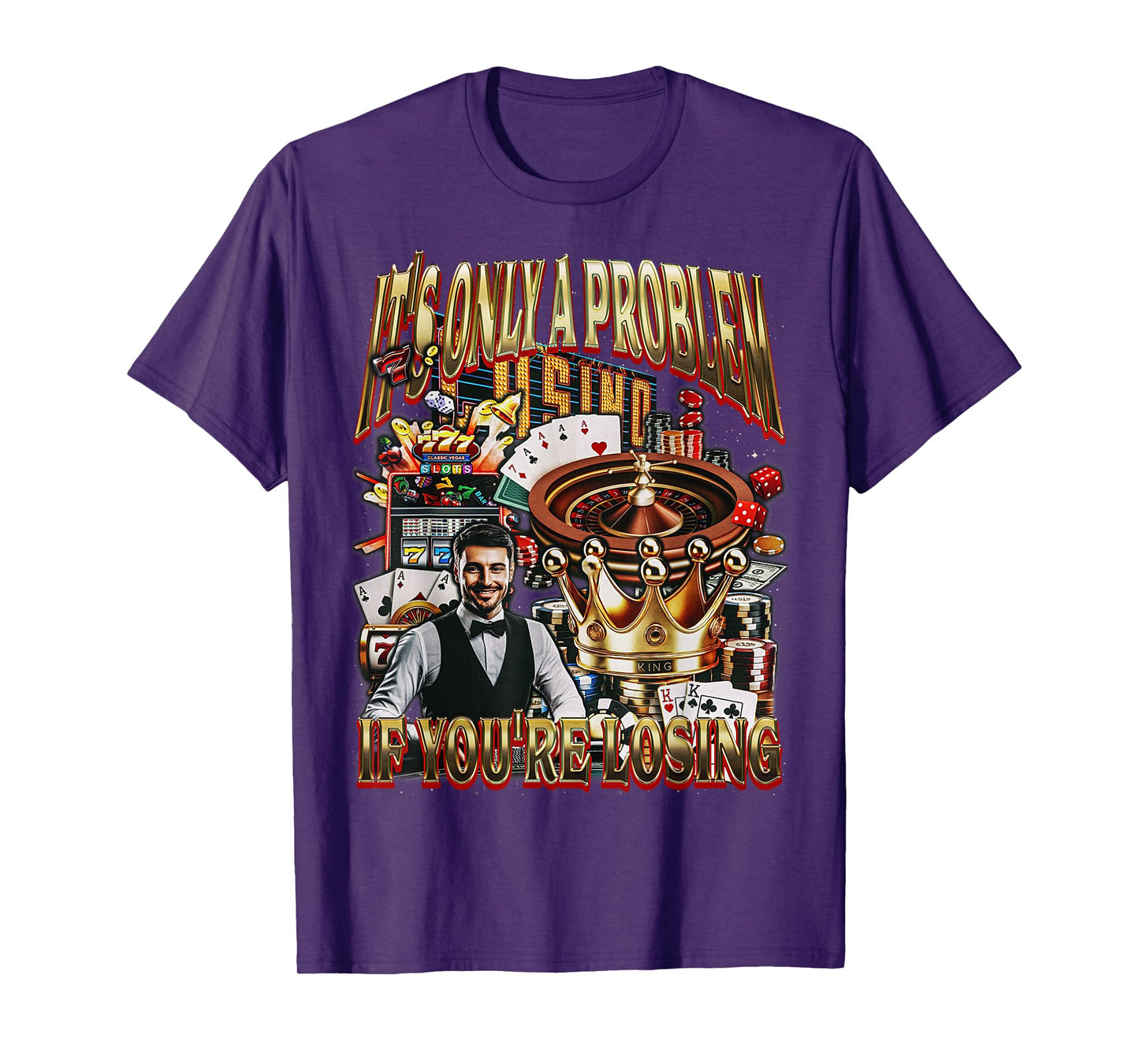 Only a Problem if You're Losing Gambling Casino Bootleg T-Shirt