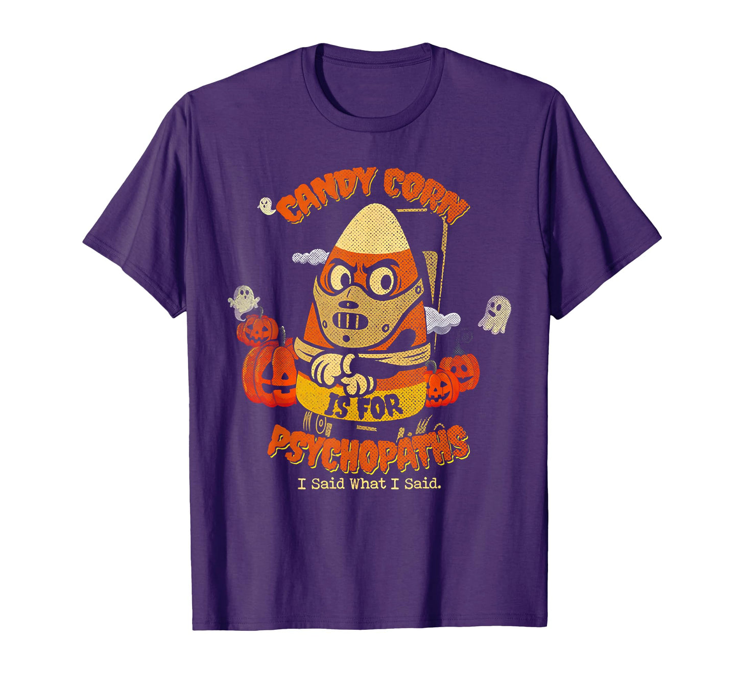Candy Corn is for Psychopaths I Said What I Said T-Shirt