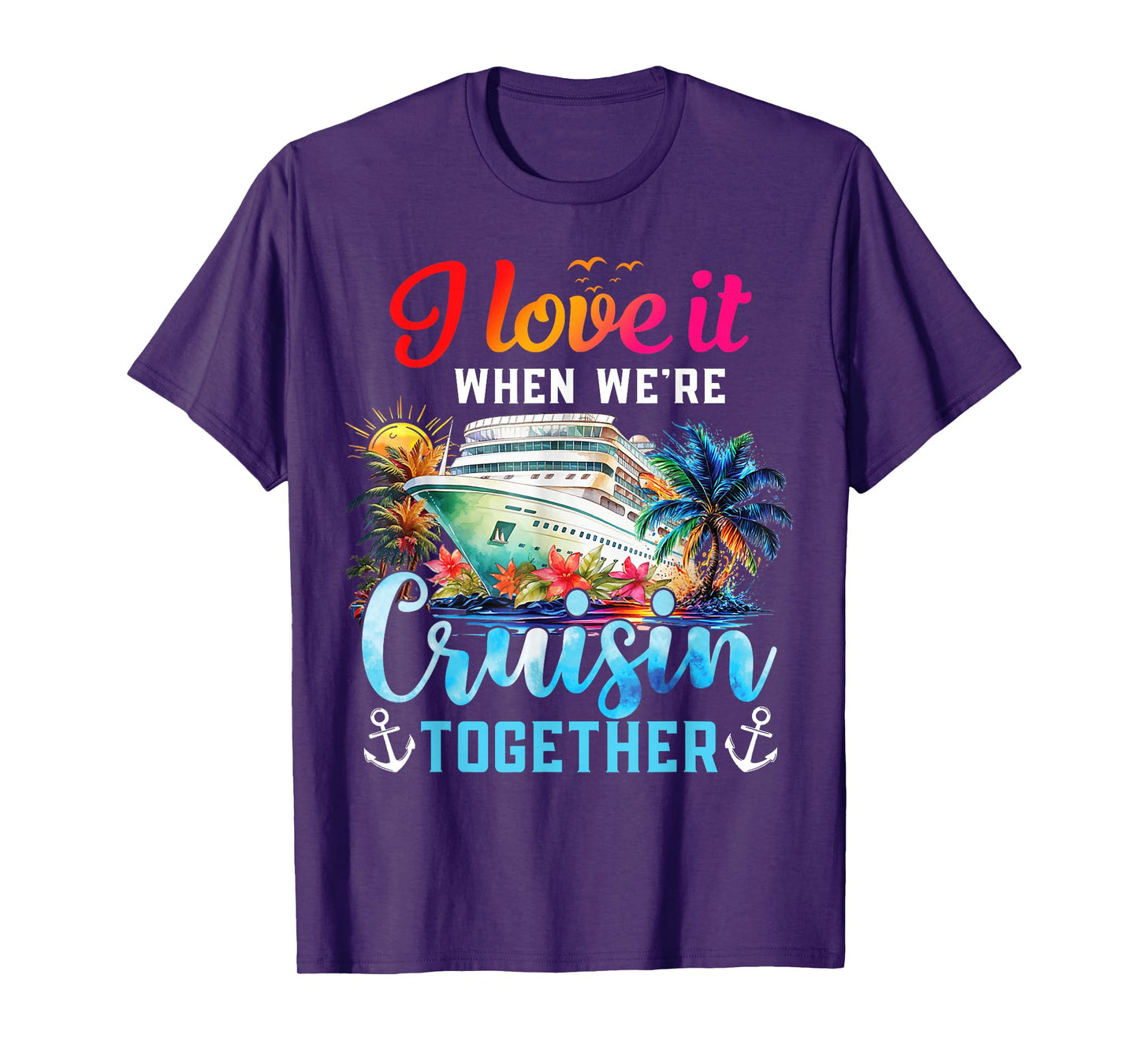 I Love It When We're Cruisin' Together Family Cruise 2024 T-Shirt
