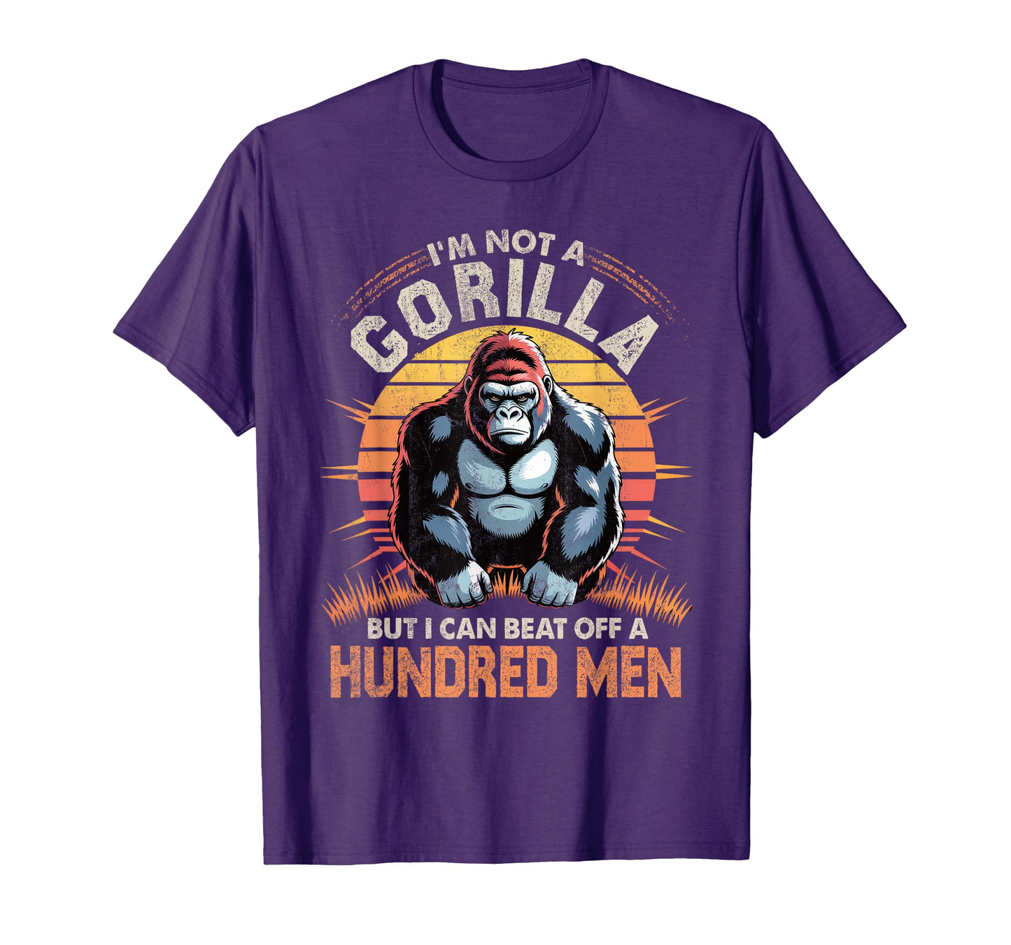 I'm Not a Gorilla but I Can Beat Off Hundred Men Adult Humor T-Shirt
