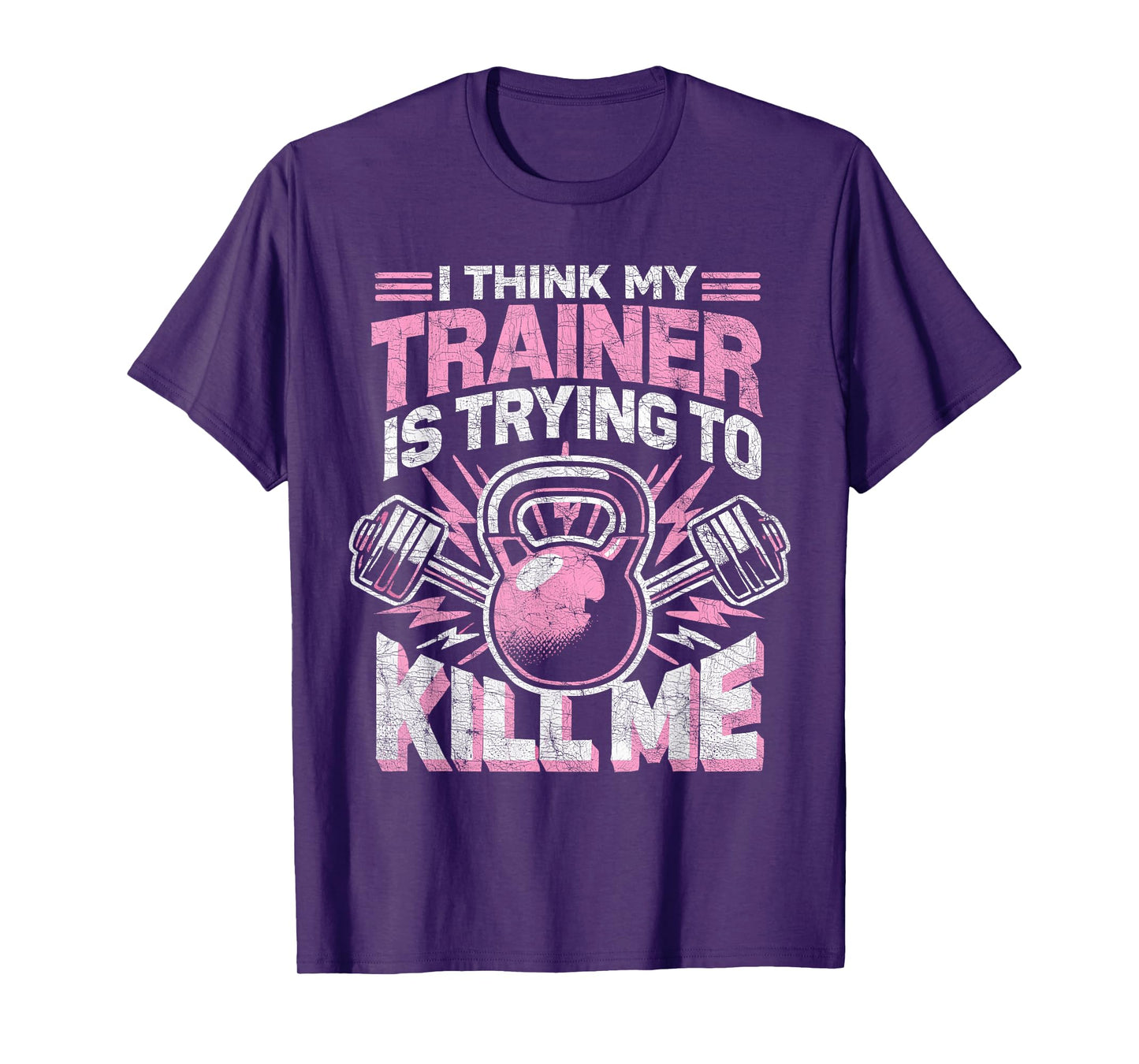I Think My Trainer Is Trying To Kill Me, Funny Gym Coach T-Shirt