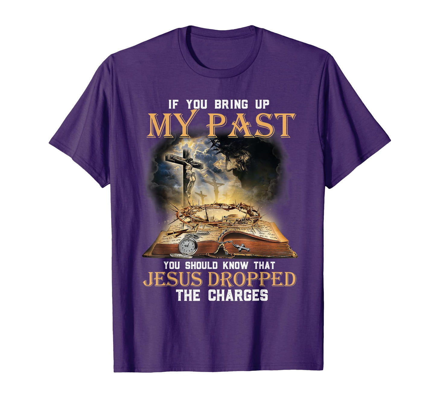 If You Bring Up My Past You Should Know That Jesus Dropped T-Shirt