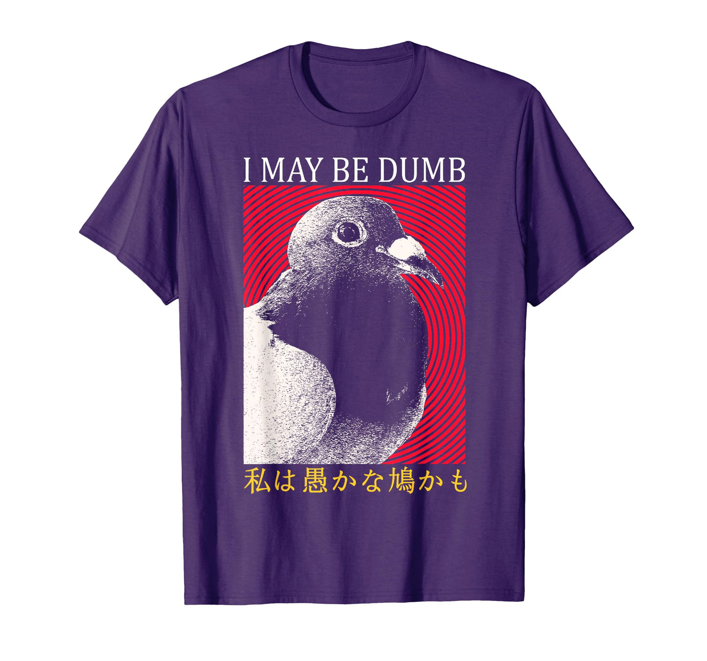 I May Be Dumb Pigeon Japanese T-Shirt