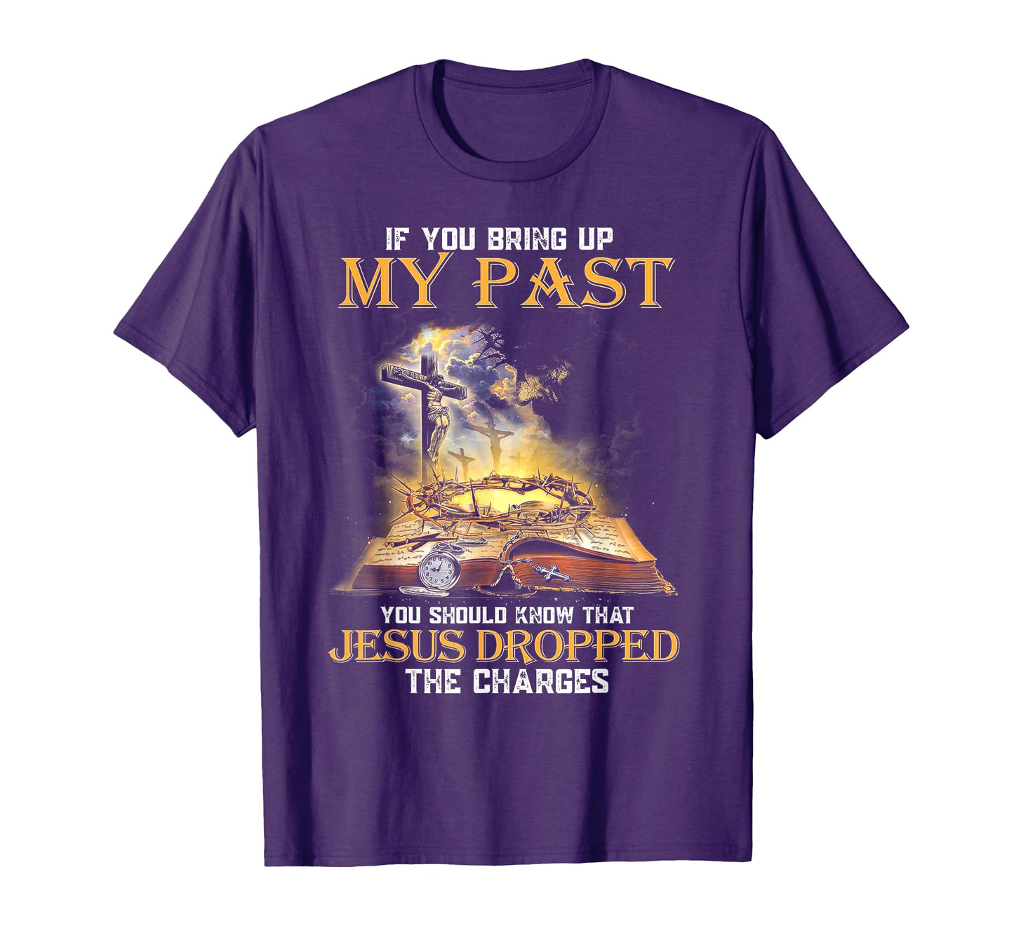 If You Bring Up My Past You Should Know That Jesus Dropped T-Shirt