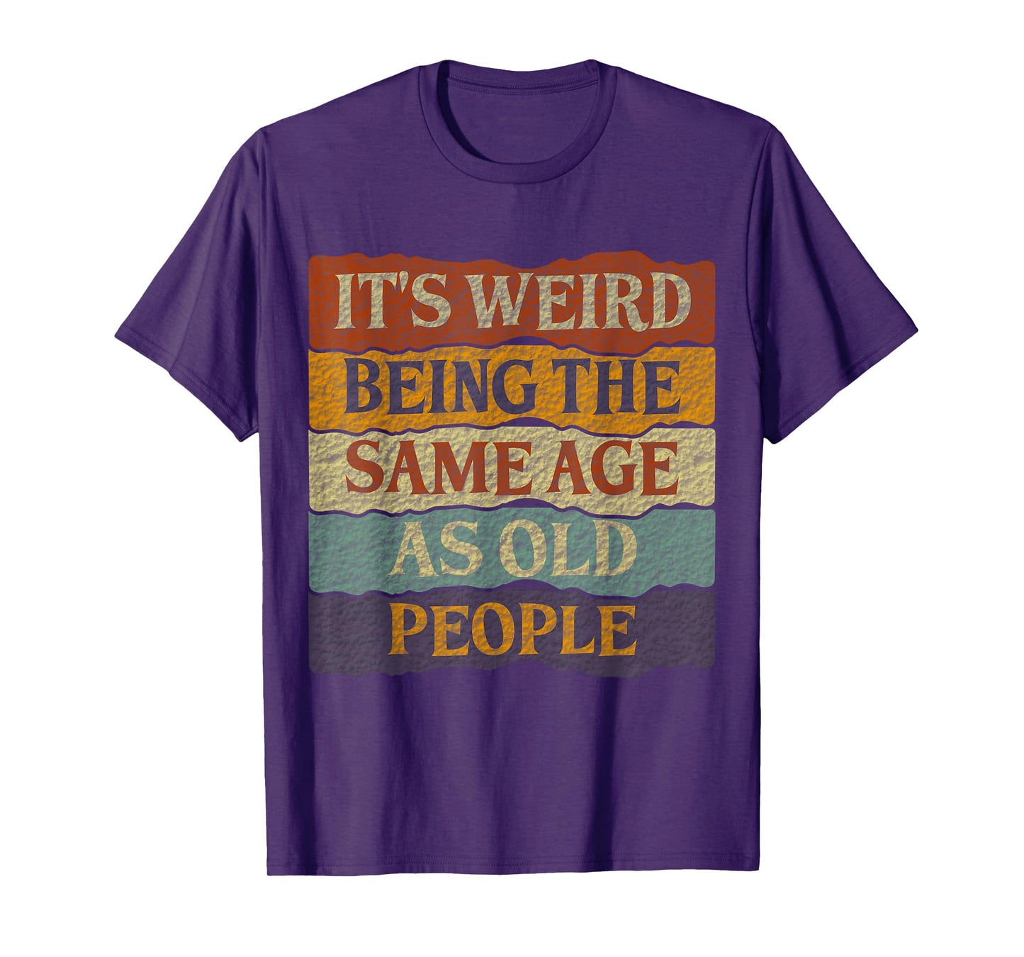 It's Weird Being The Same Age As Old People T-Shirt