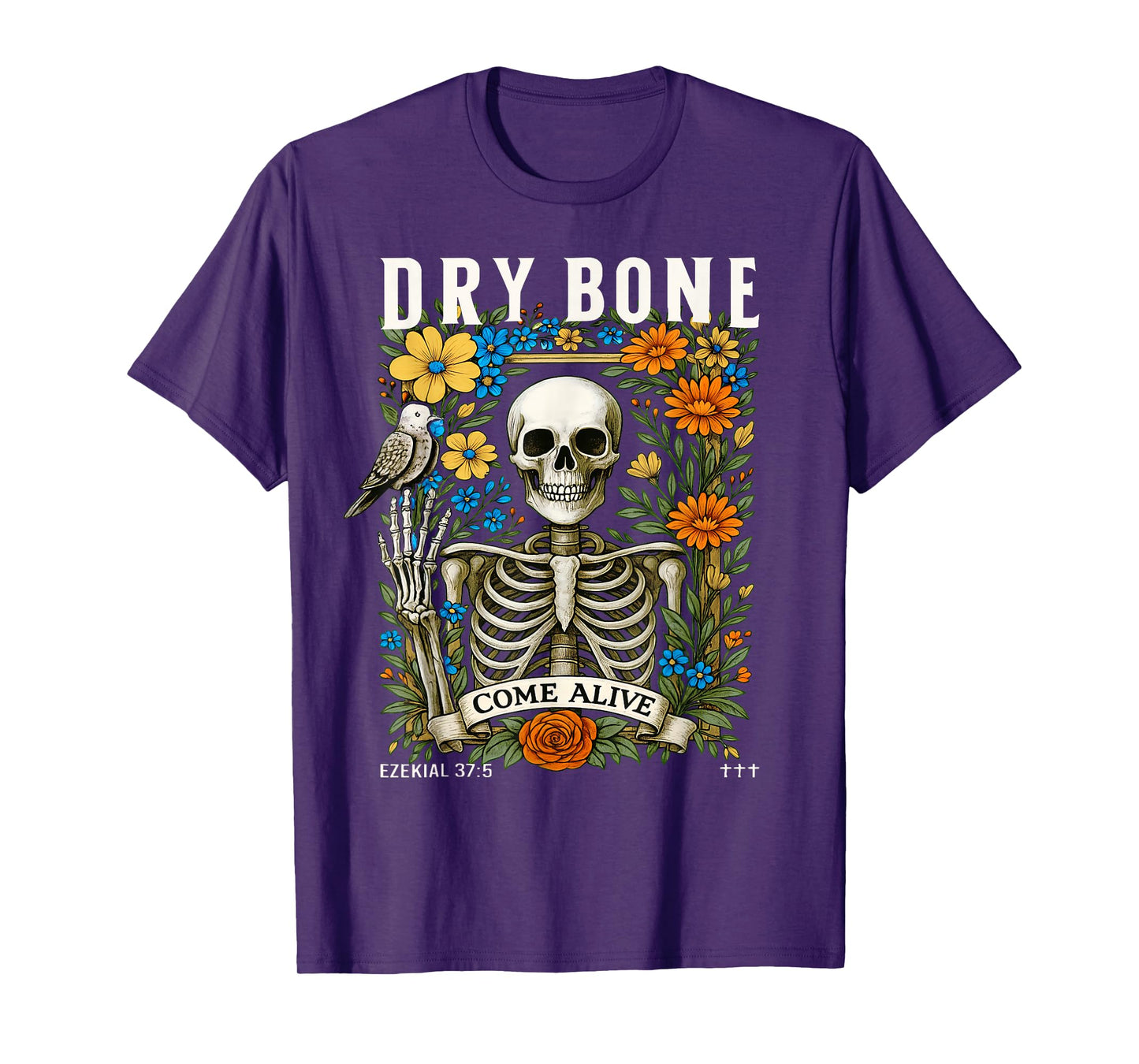 Dry Bones Come Alive Funny Skeleton Floral Christian Faith T-Shirt