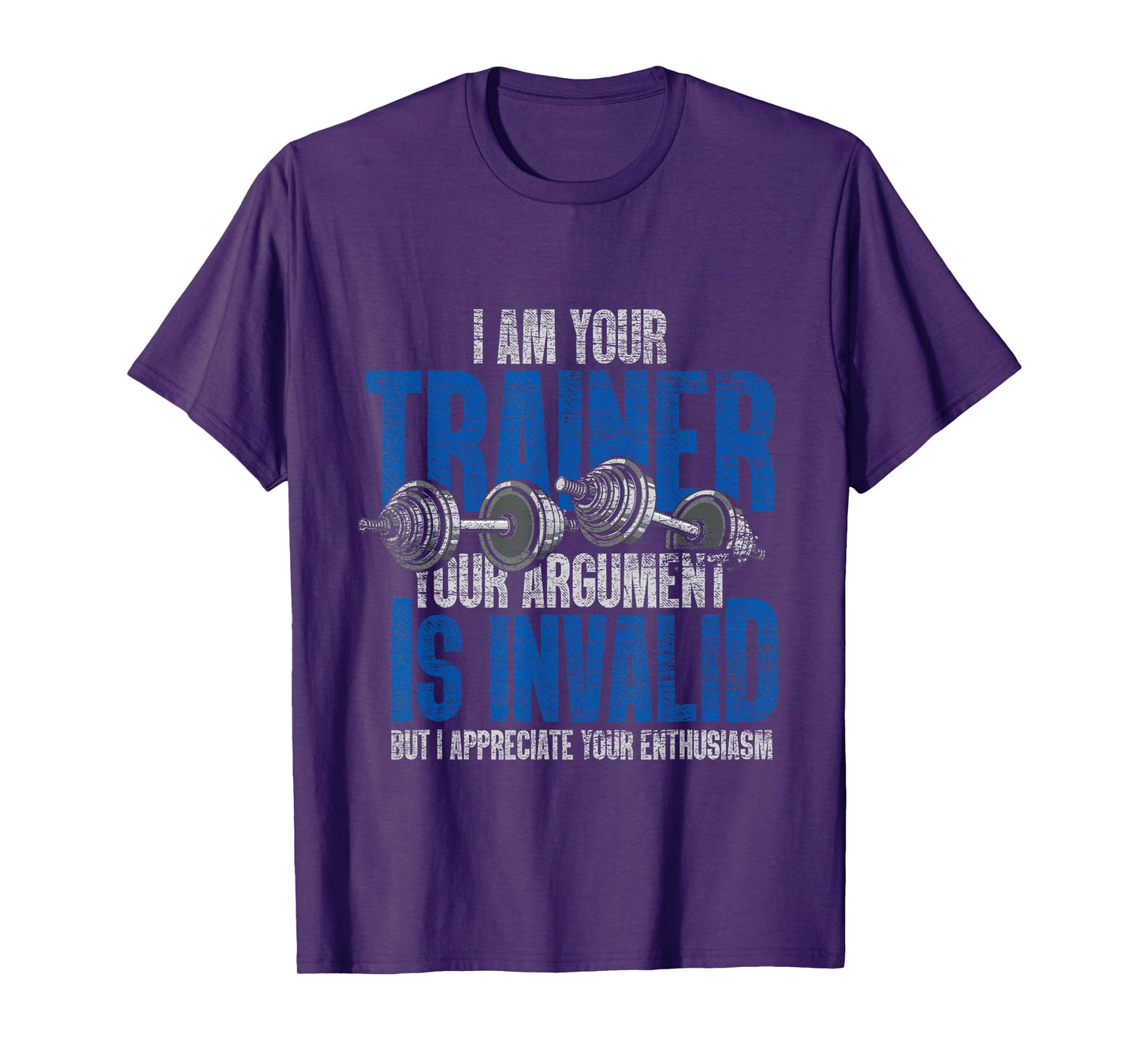 I Am Your Trainer Your Argument Is Invalid Personal Trainer T-Shirt