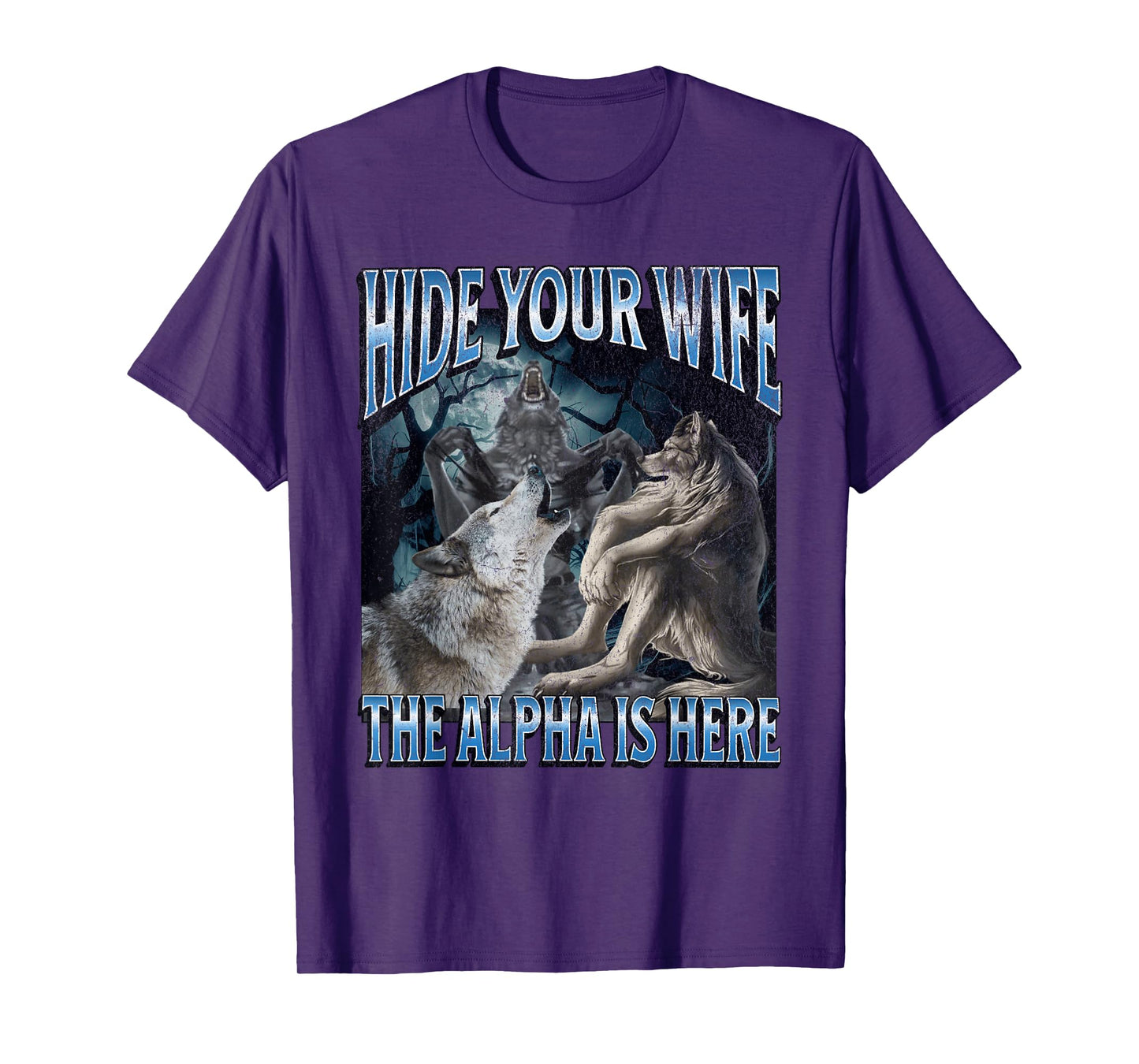 Hide Your Wife The Alpha Is Here Funny Werewolf Wolf Meme T-Shirt