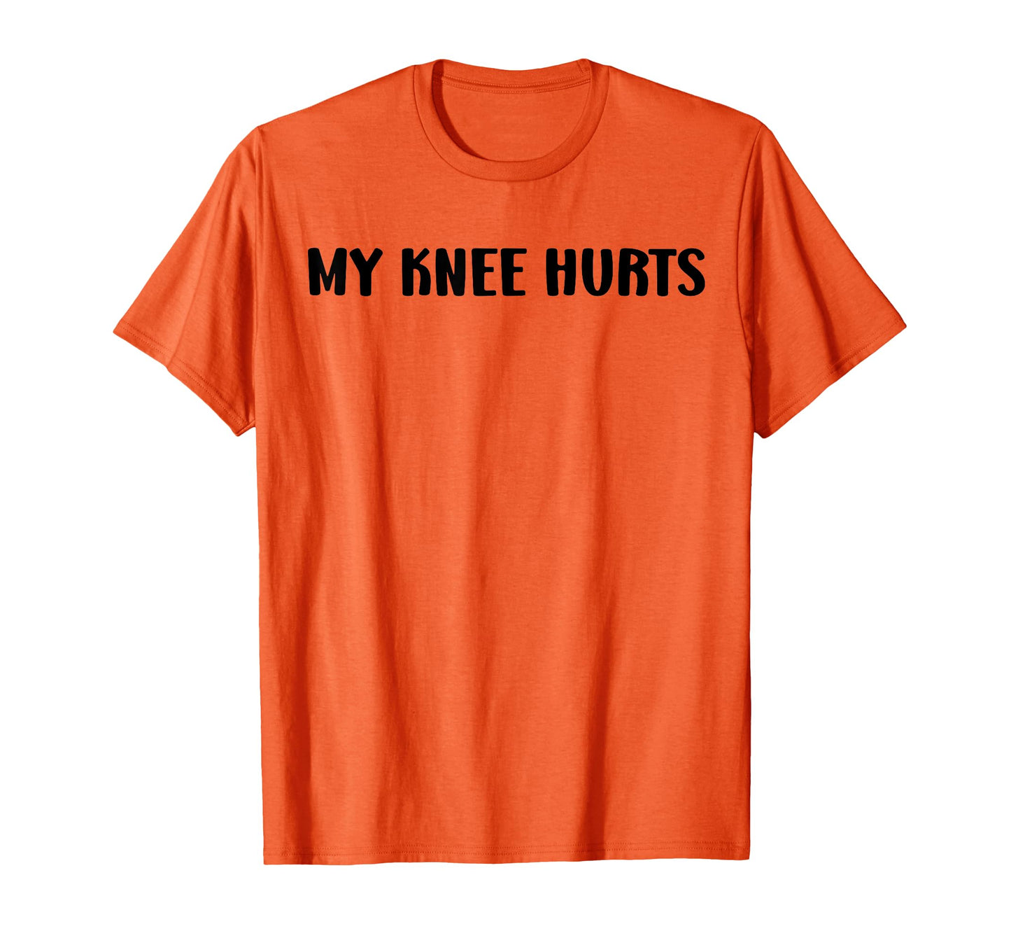 Simple Funny gym workout quote My Knee Hurts T-Shirt