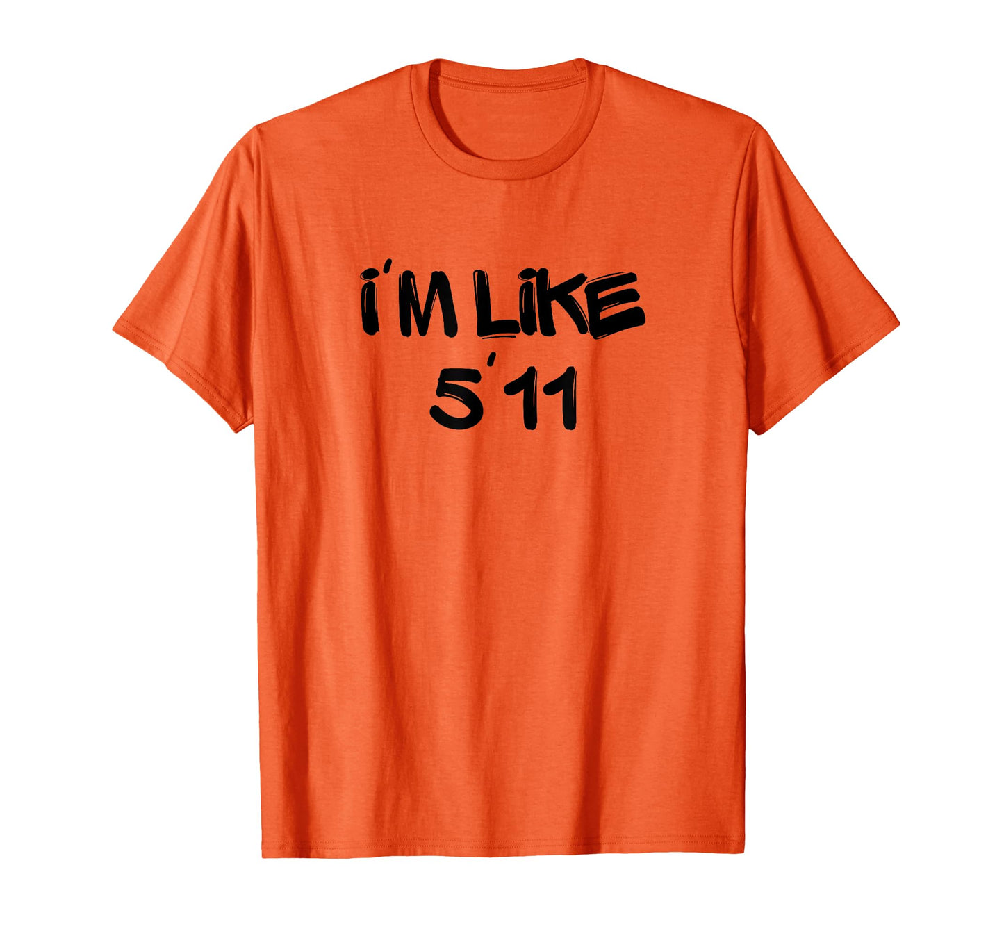 I'm Like 5'11 Funny White Lie Party Idea T-Shirt