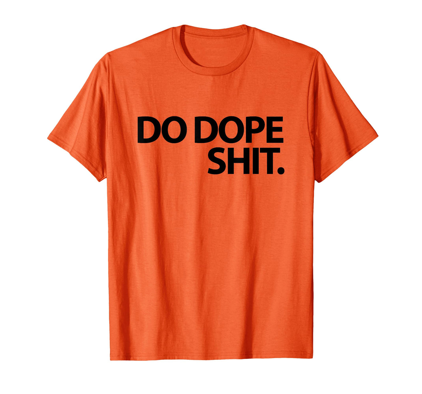 Do Dope Shit Weightlifting Motivational Gym Aspirational T-Shirt