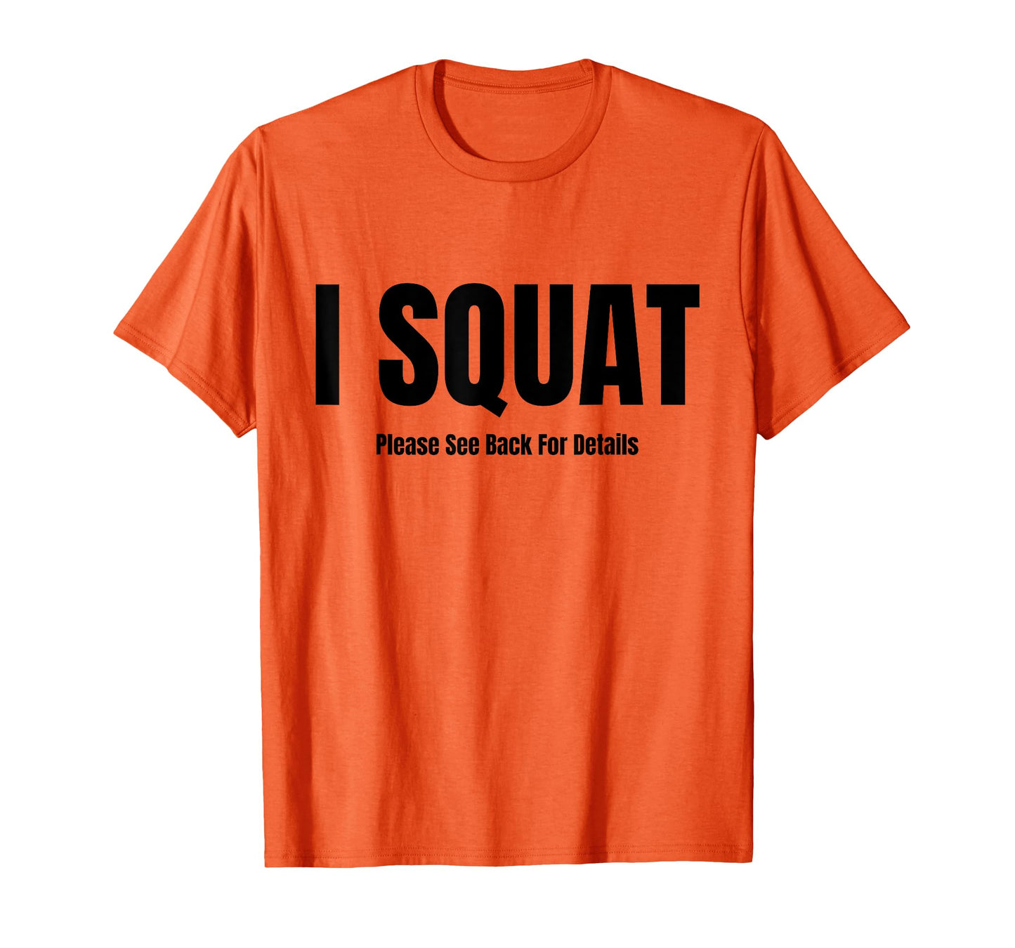 I Squat Please See Back For Details, I Squat T-Shirt