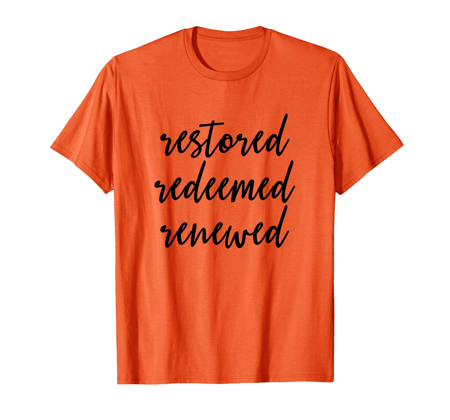 Restored Redeemed Renewed - Christian Bible Verse T-Shirt T-Shirt