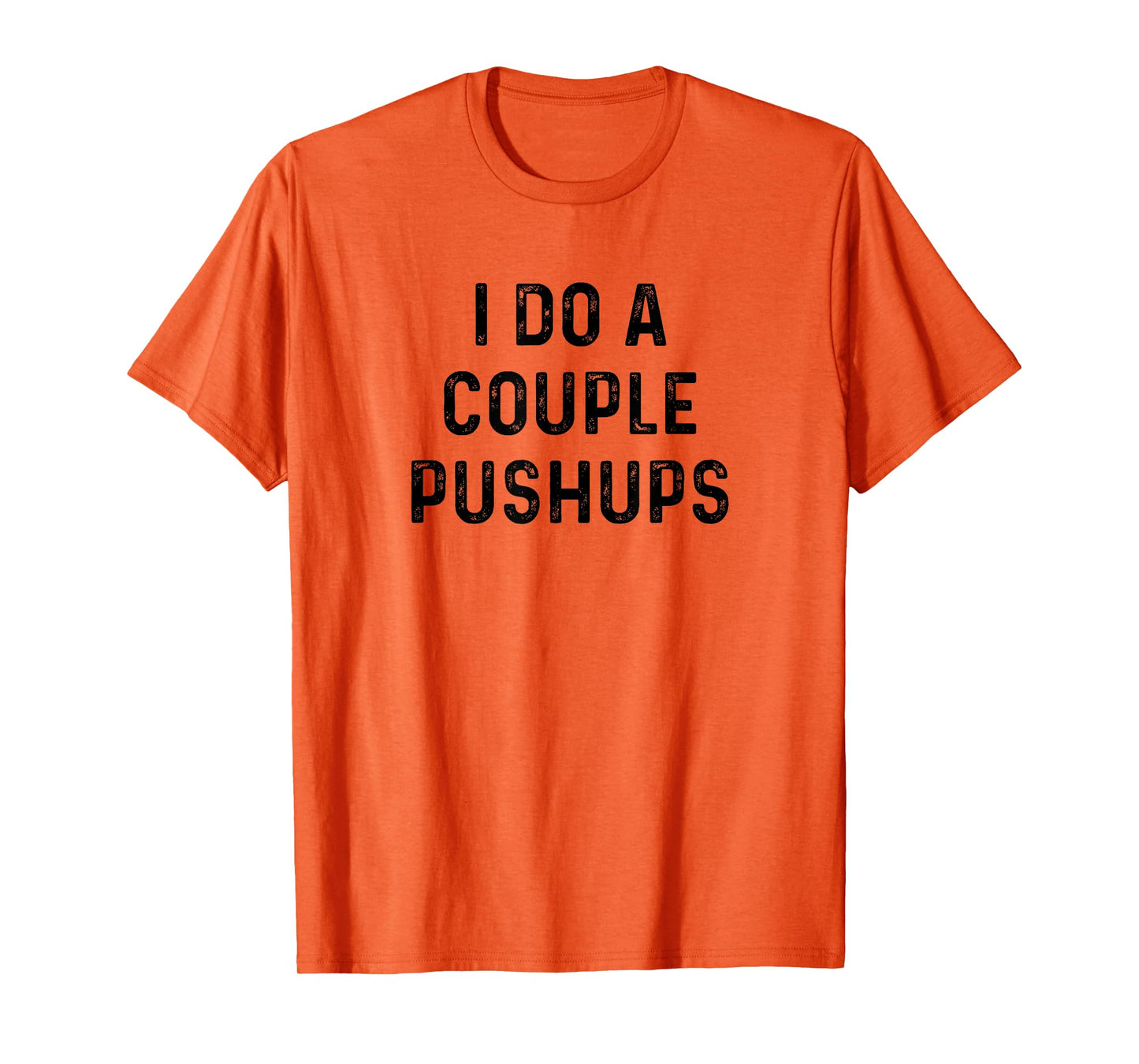 Saracastic I do a couple of push ups tshirt gift T-Shirt