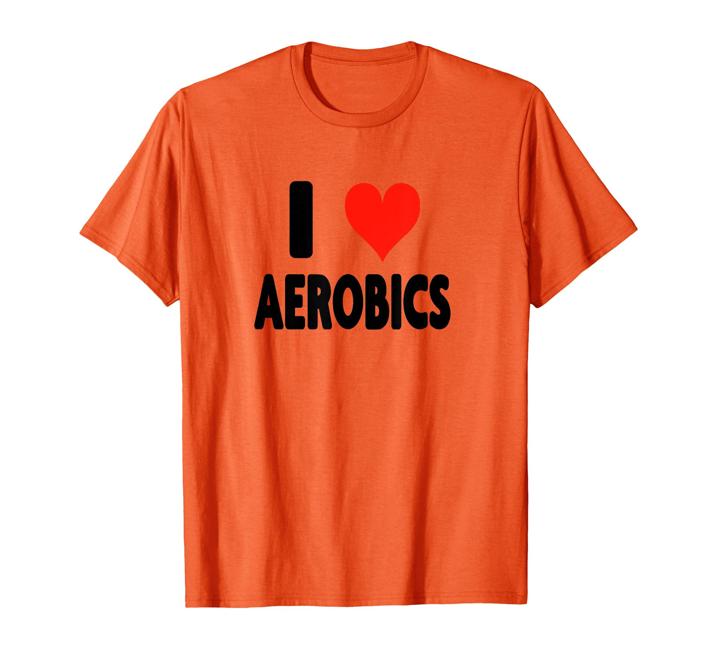 I Love Aerobics - Heart Fitness Gym Workout Trainer Cardio T-Shirt