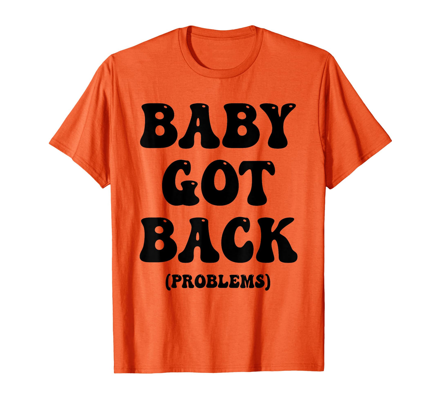 Baby Got Back Problem Funny T-Shirt