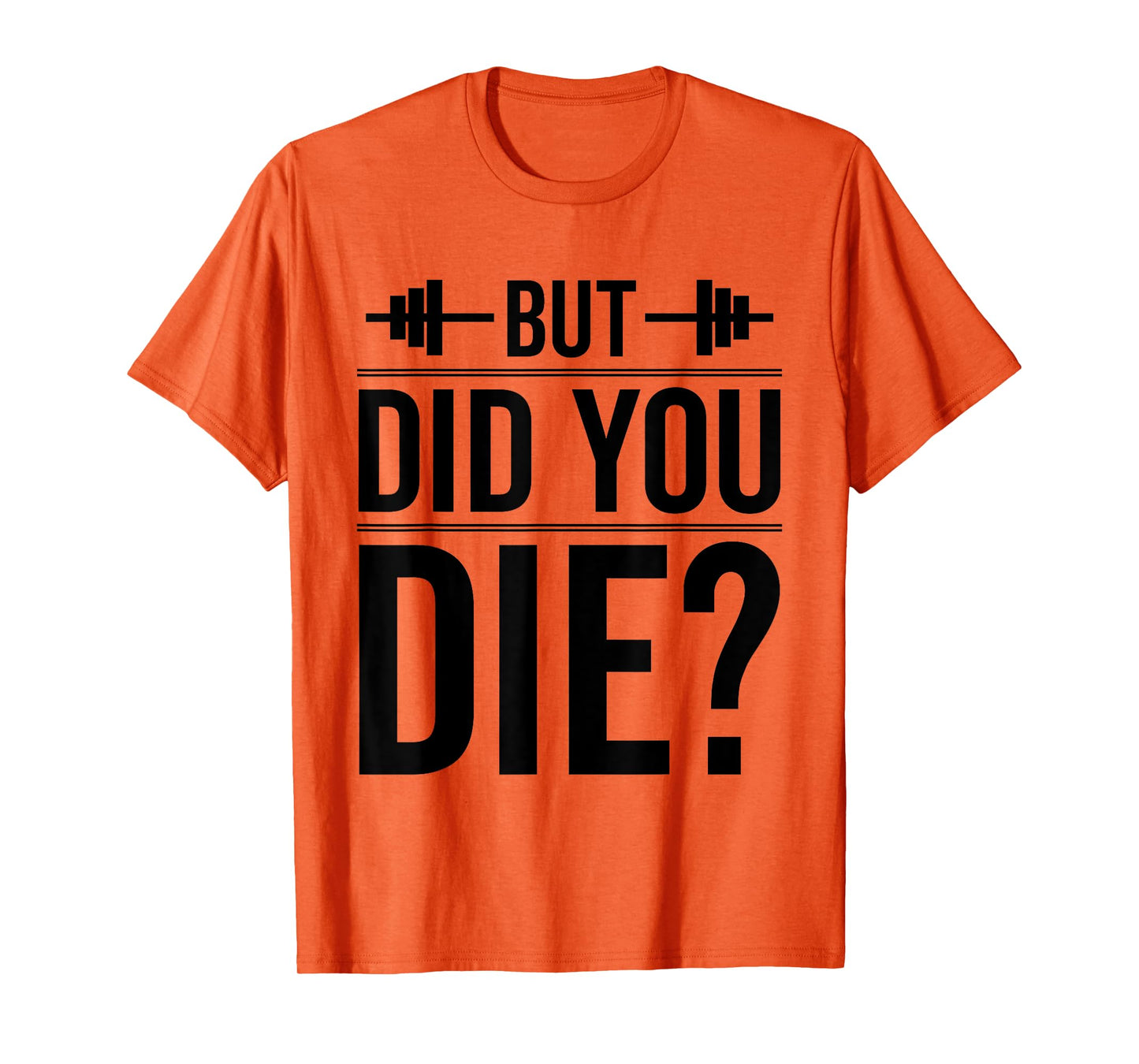 Gym But Did You Die Fitness Workout inspirational Quotes Men T-Shirt