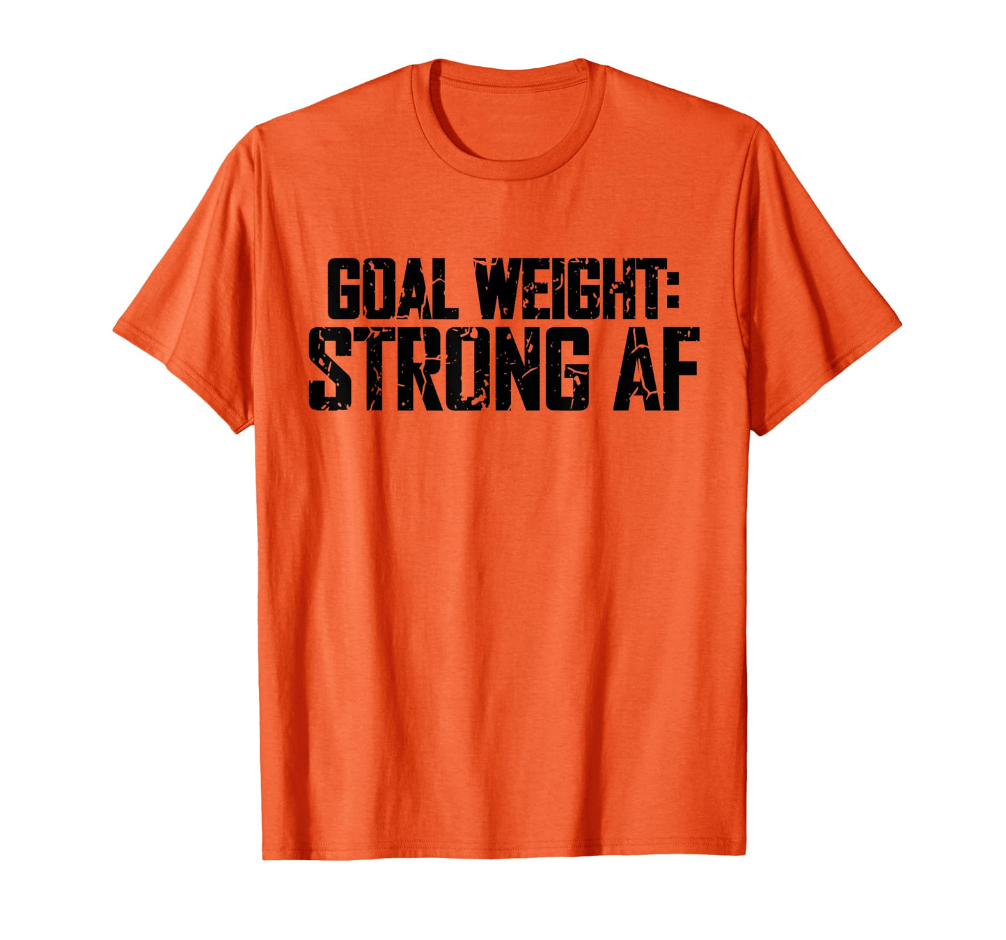 Goal Weight Strong AF Funny Workout Fitness Gym Lover T-Shirt