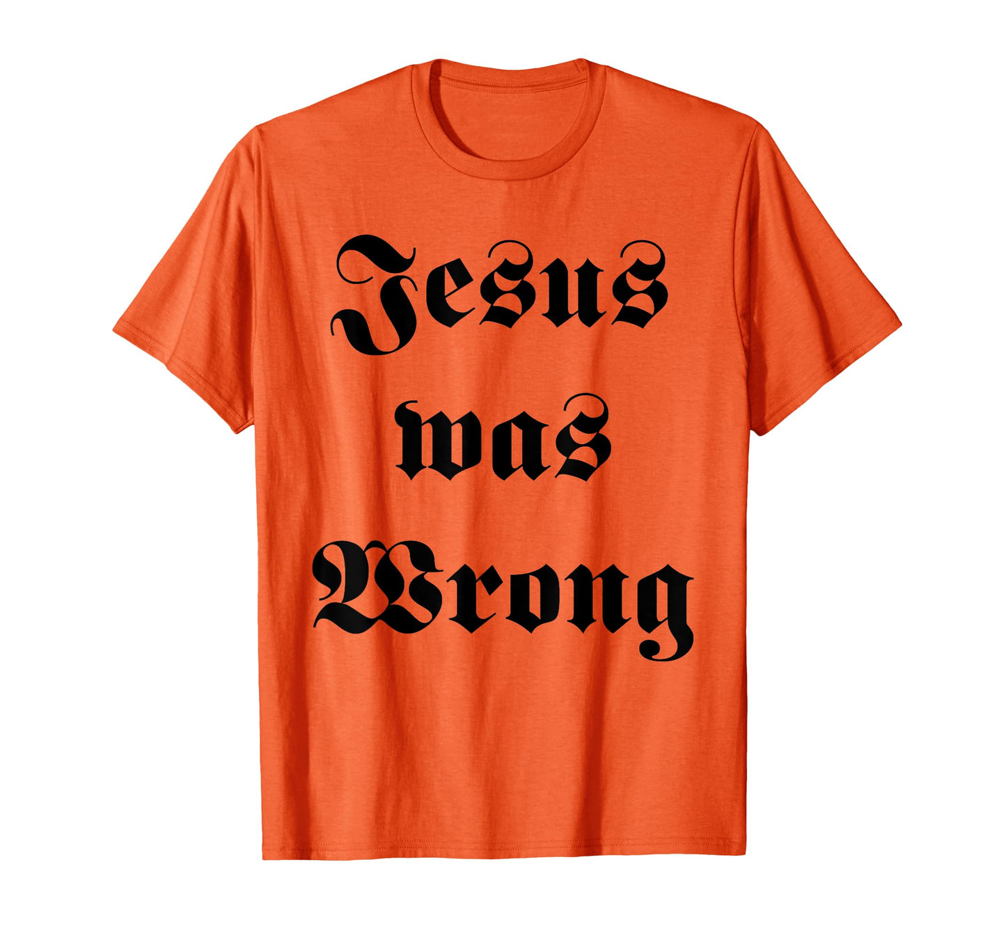 Jesus was Wrong T-Shirt