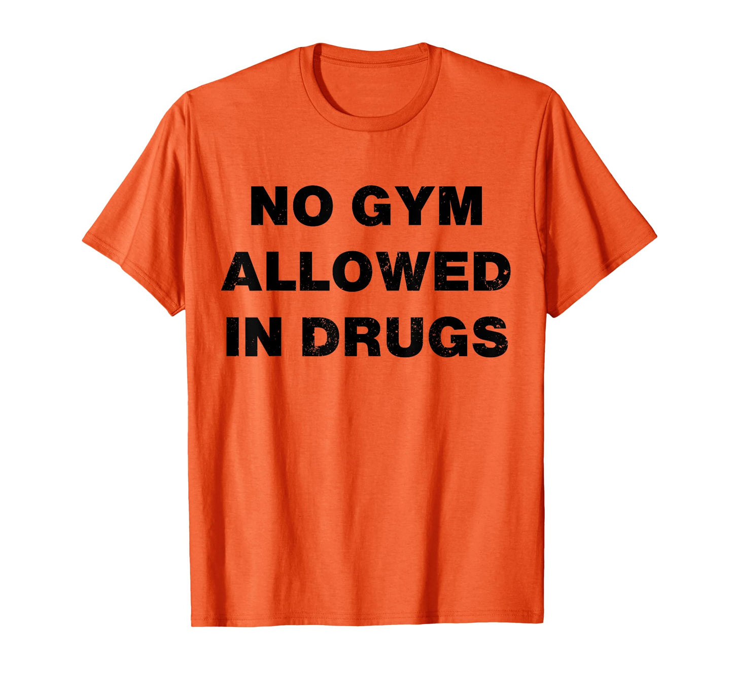 No Gym Allowed In Drugs T-Shirt