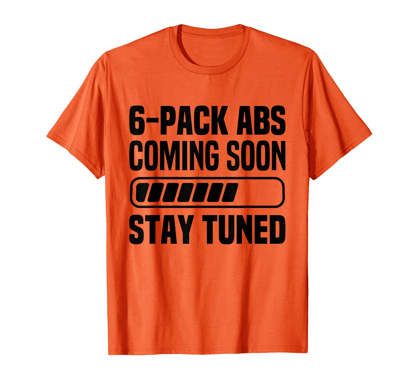 Six Pack Coming Soon 6 Pack Abs Stay Tuned Funny Workout Gym T-Shirt