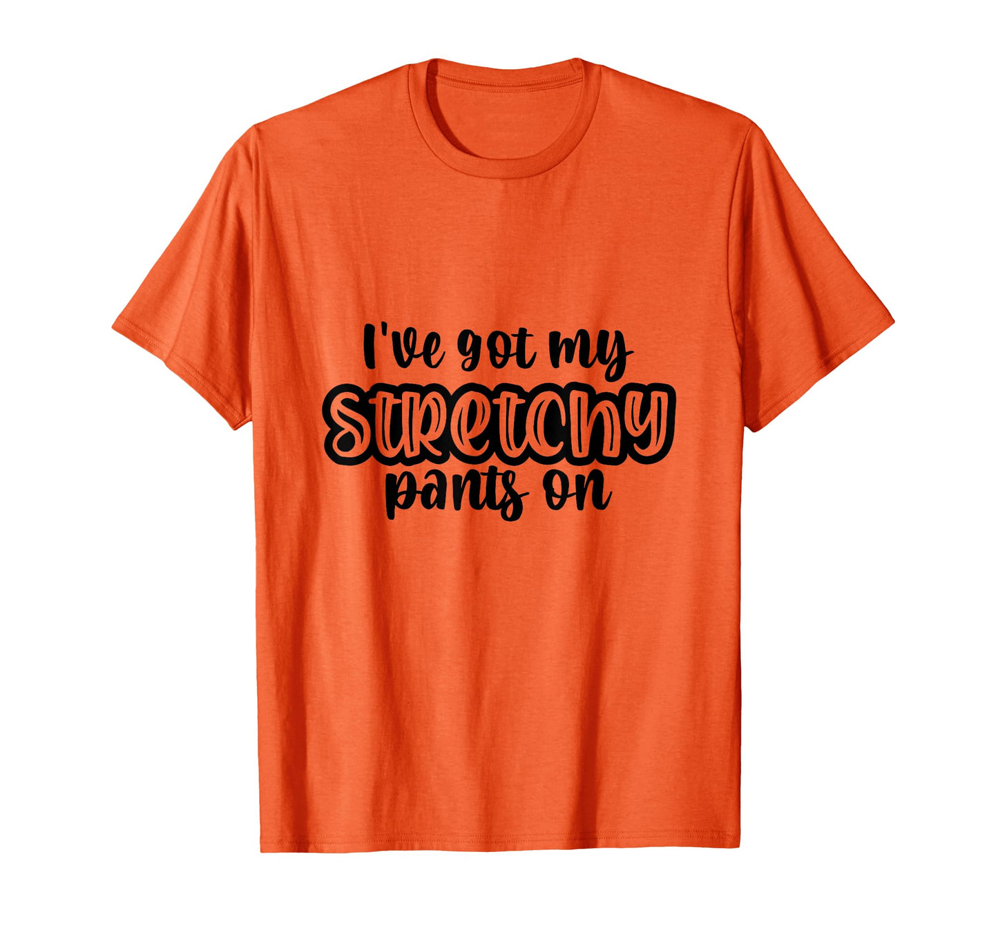 I Have Got My Stretchy Pants On Thanksgiving Christmas Gym T-Shirt