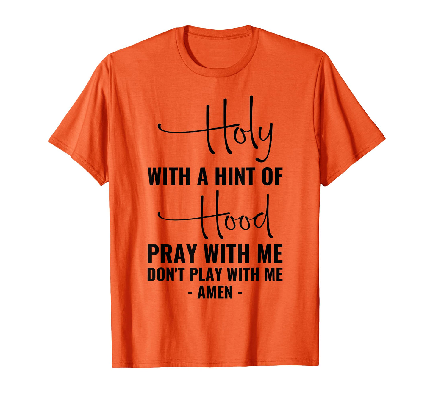 Holy With A Hint Of Hood Pray With Me Don't Play With Me T-Shirt