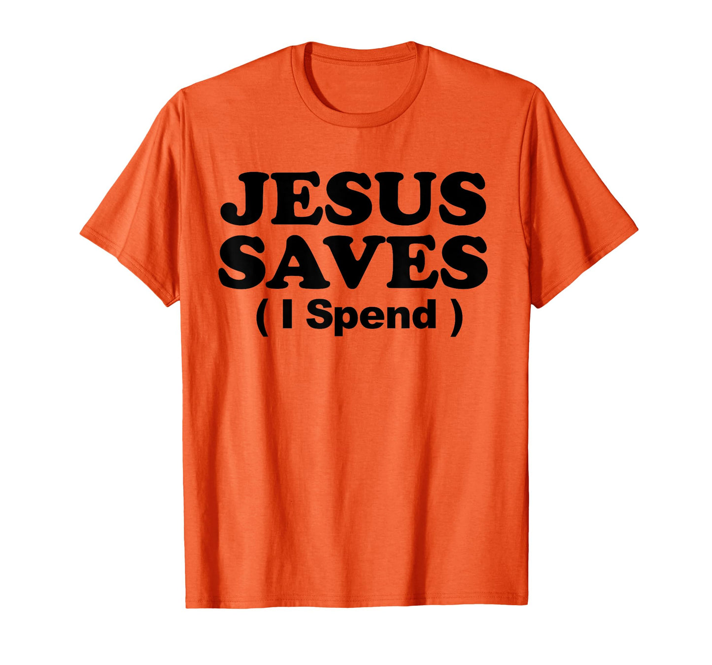 Jesus Saves I Spend T-Shirt