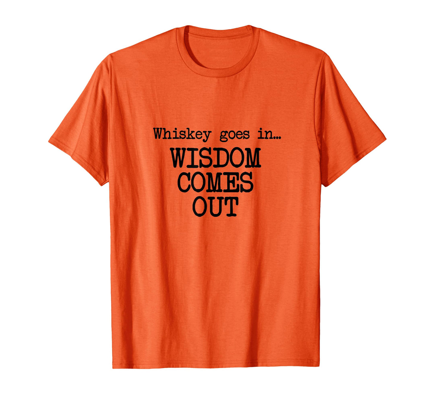 Whiskey Goes In, Wisdom Comes Out, Funny Dad Saying T-Shirt