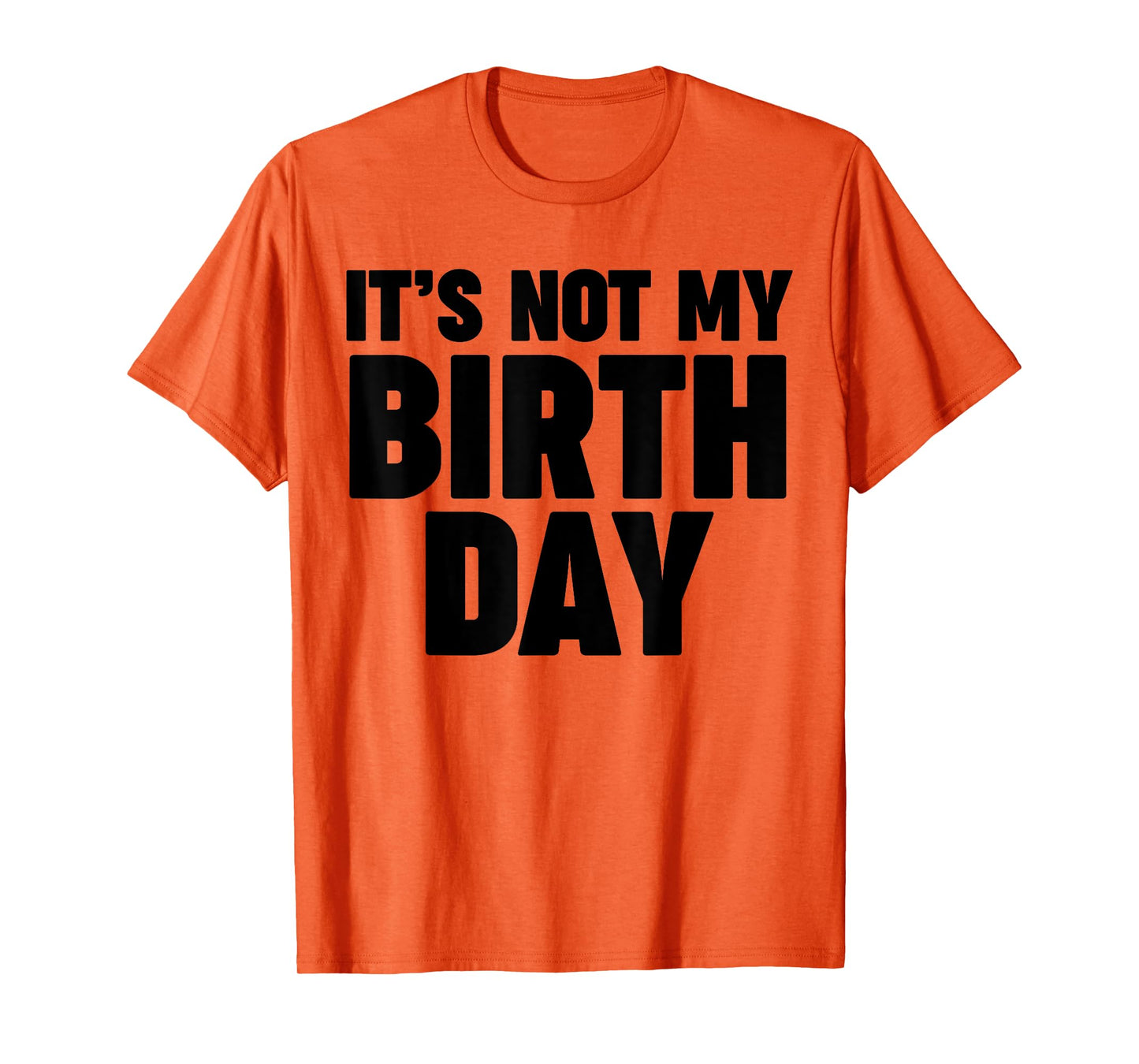 It's not my birthday T-Shirt