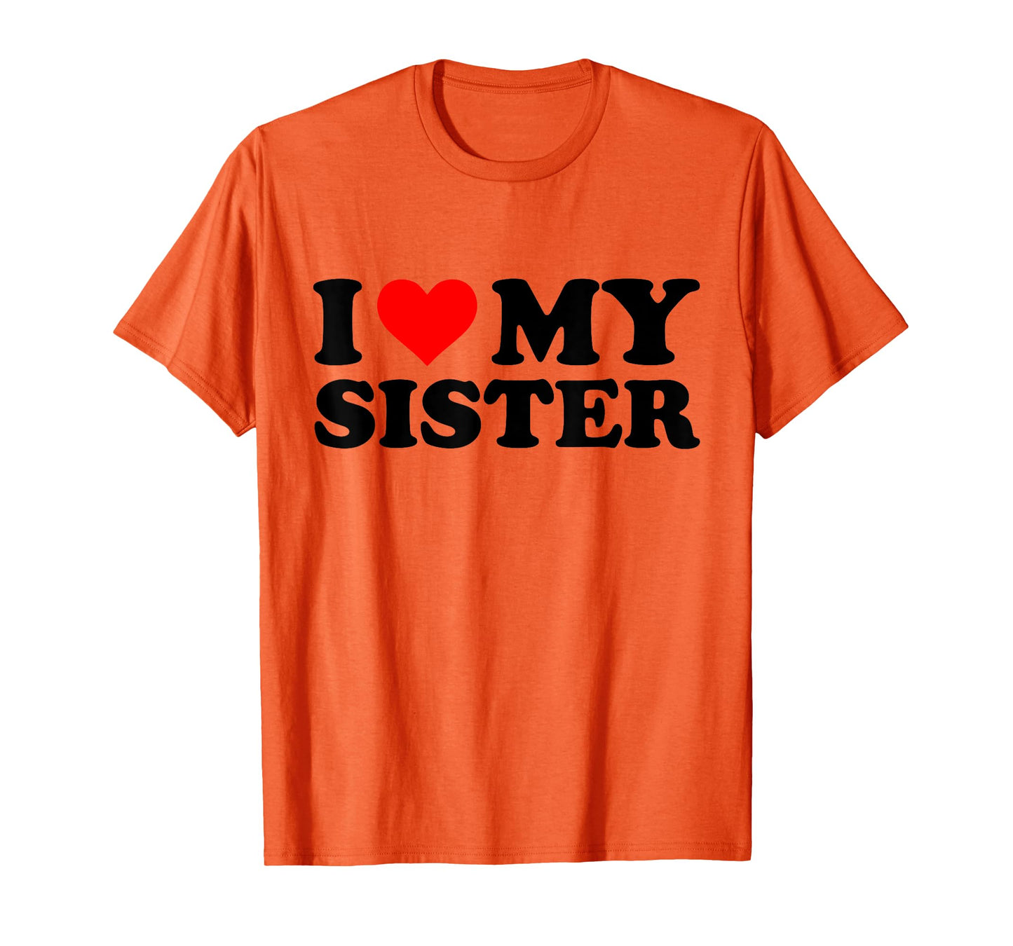 I Love My Sister Funny Red Heart Sister I Heart My Sister T-Shirt