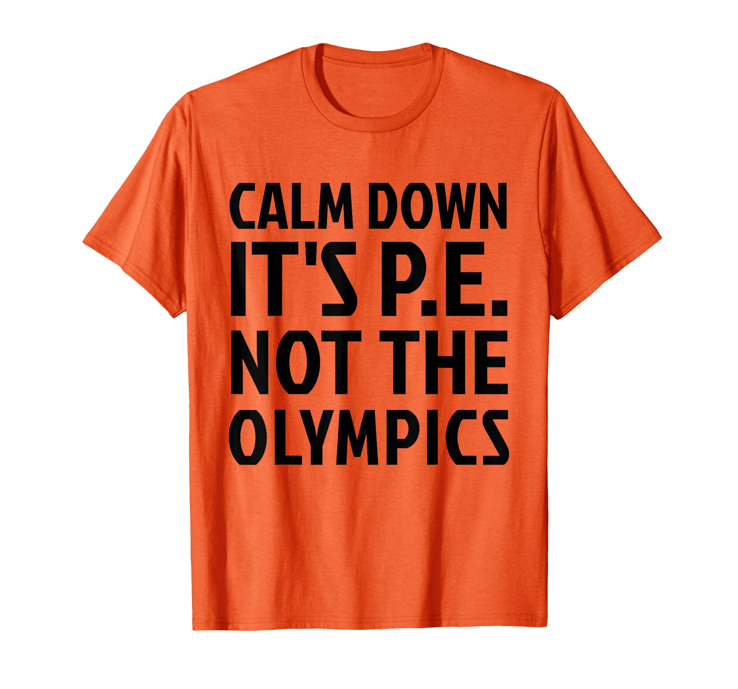 Calm Down It's PE Not The Olympics Physical Education Gym T-Shirt