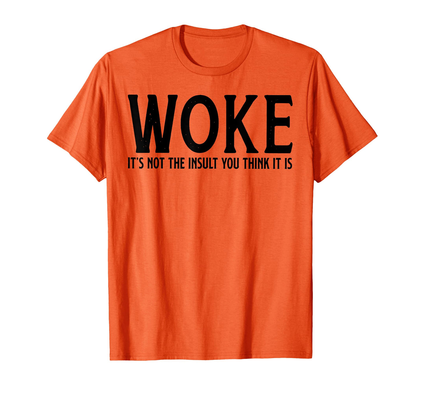 WOKE It's Not The Insult You Think It Is T-Shirt