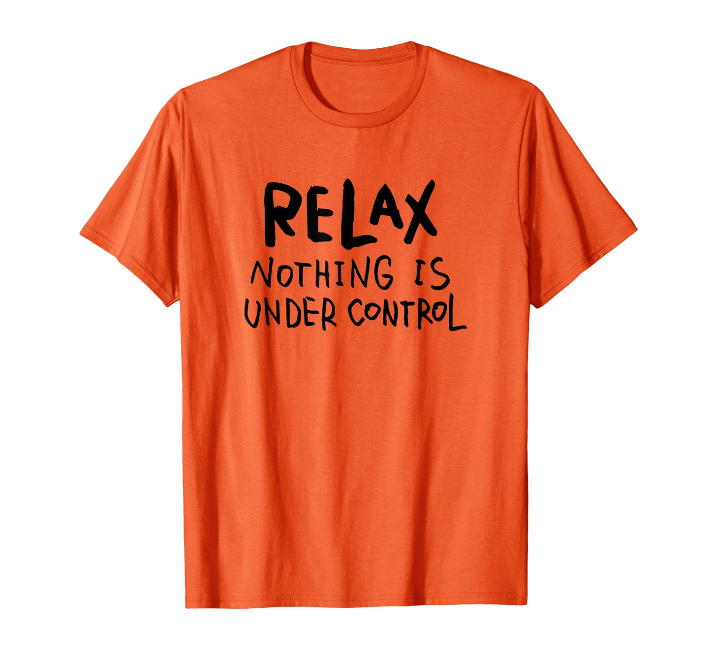 "Relax - Nothing Is Under Control" Funny T-Shirt T-Shirt