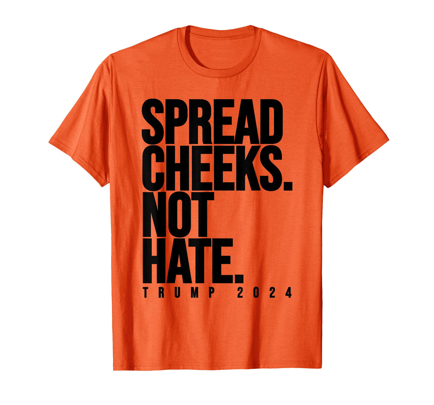 Spread Cheeks Not Hate Funny Trump 2024 Election Fitness Gym T-Shirt
