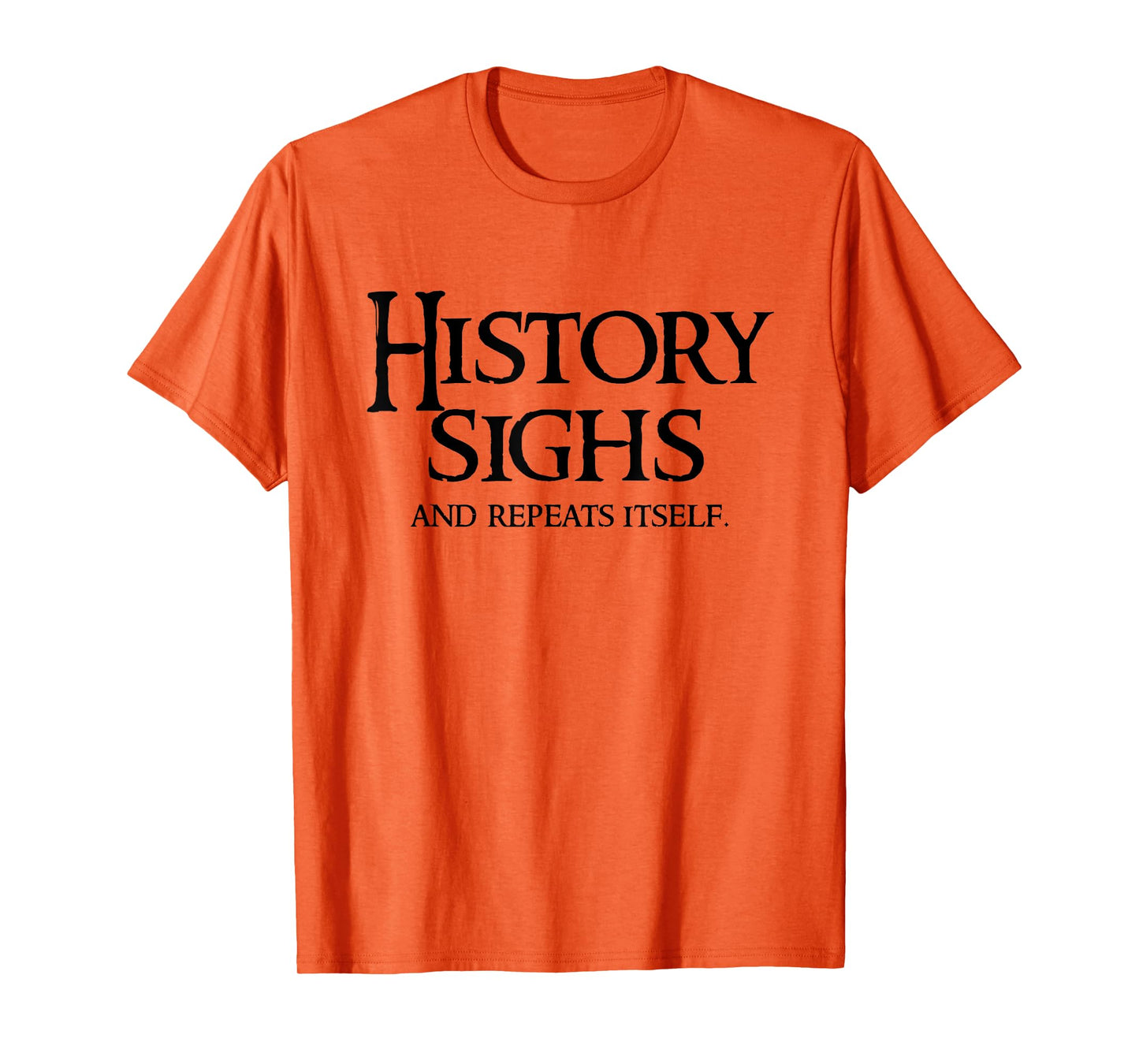 History Sighs and Repeats Itself - Witty 2025 T-Shirt