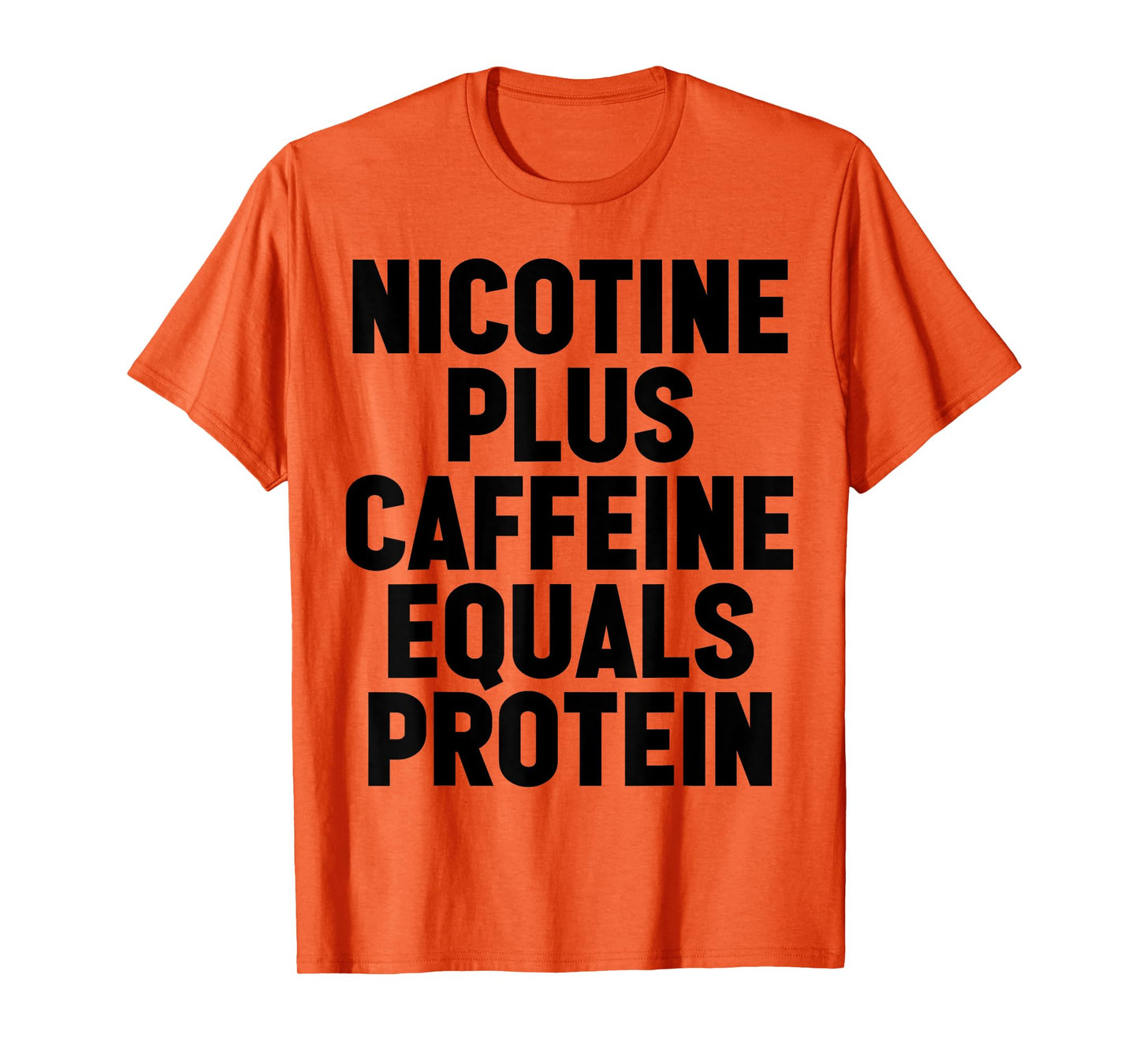 Nicotine Plus Caffeine Equals Protein Funny Gym Humor Joke T-Shirt