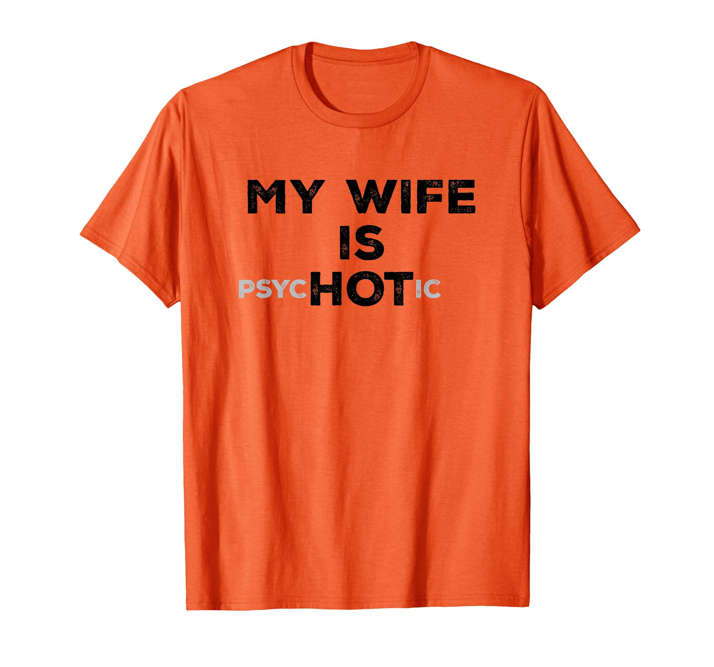 My Wife Is Psyc HOT ic Funny Sarcastic Husband With Hot Wife T-Shirt