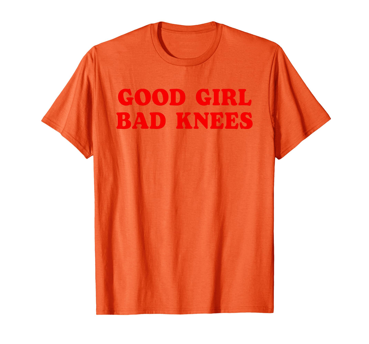 Good Girl Bad Knees Funny humor Girls Women Quote T-Shirt