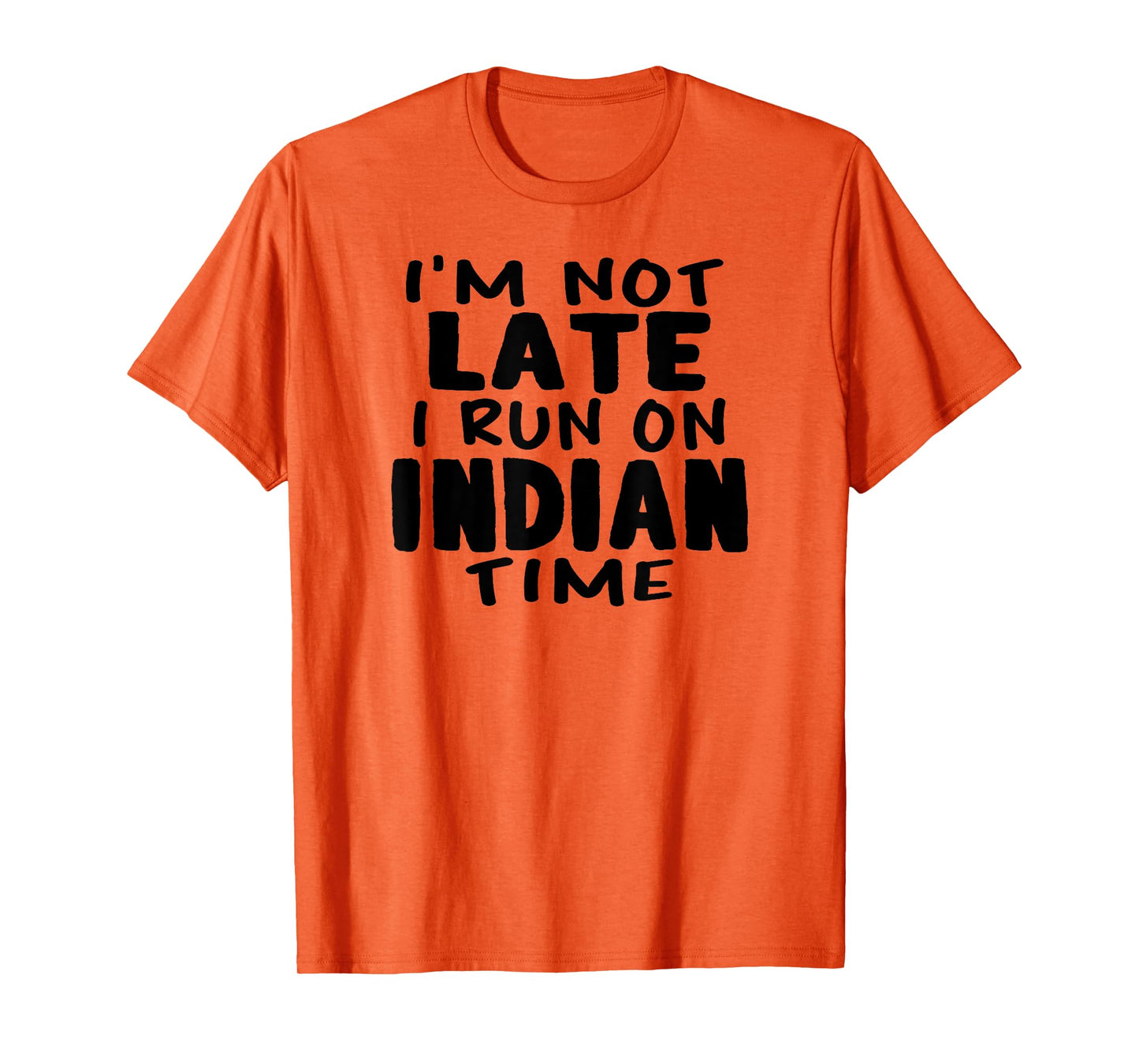 I'm Not Late I Run On Indian Time LOL Funny Naan T-Shirt T-Shirt