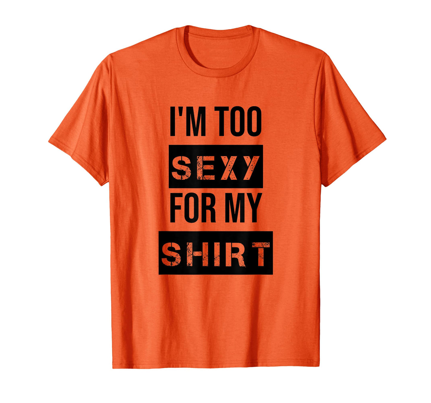 I'm Too Sexy for My Shirt T Shirt for Men,Women Gym Workout T-Shirt