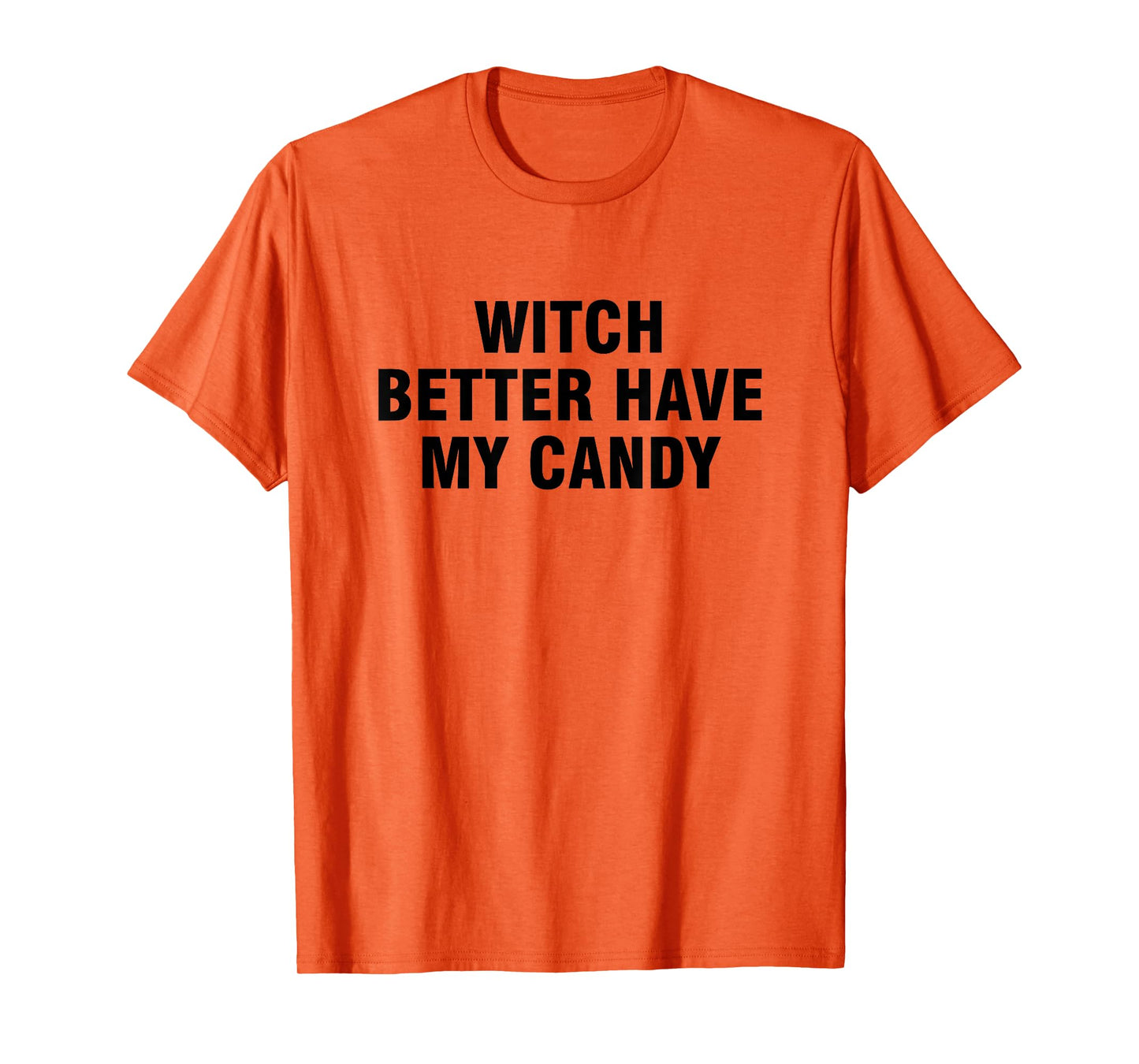 Witch Better Have My Candy T-Shirt