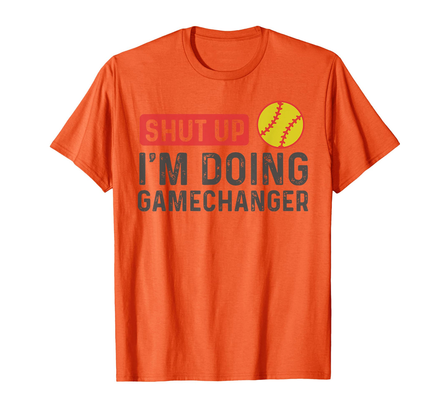 Shut Up I'm Doing Gamechanger - Softball T-Shirt