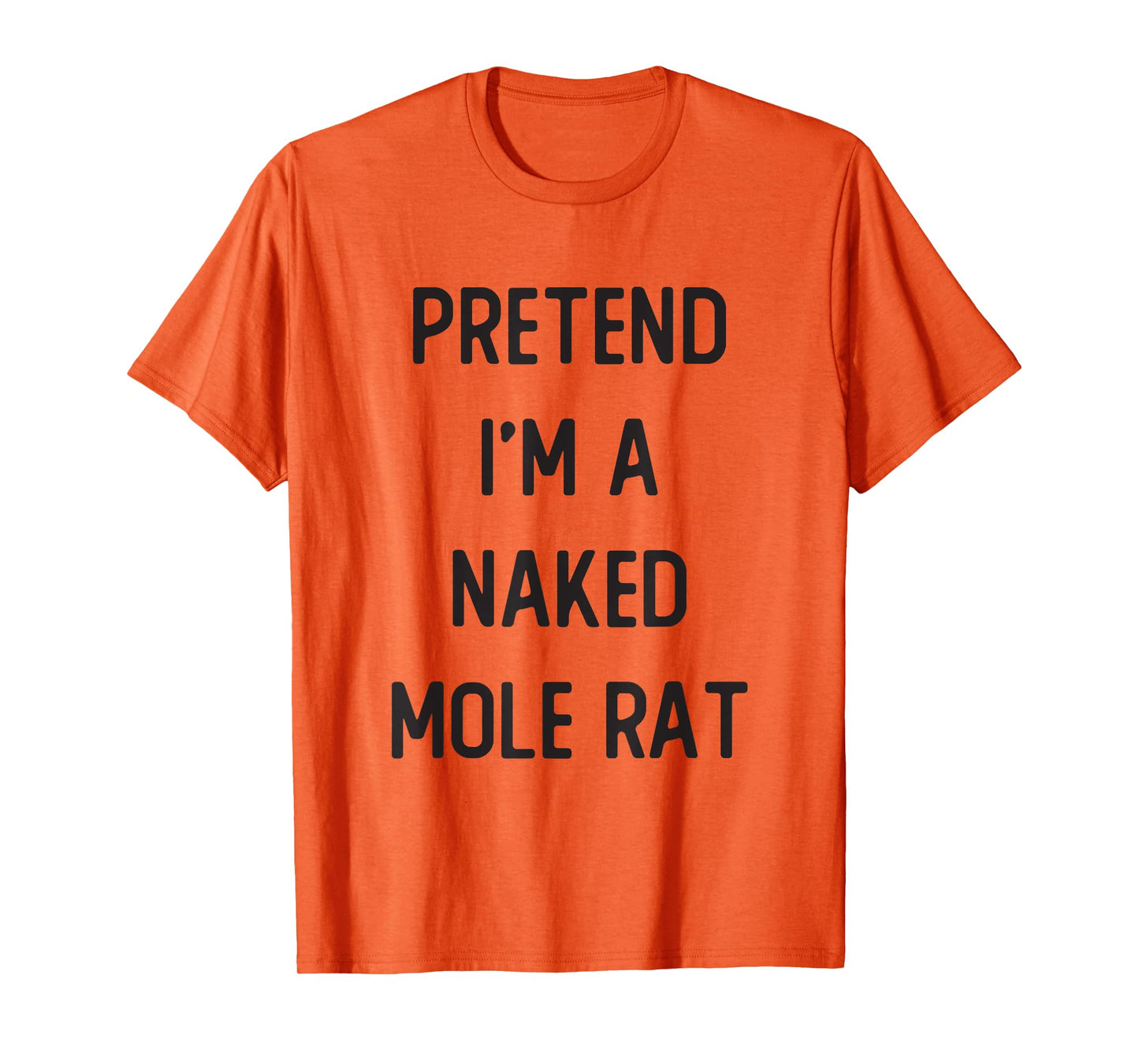 Pretend I'm A Naked Mole Rat Costume Party Funny Halloween T-Shirt
